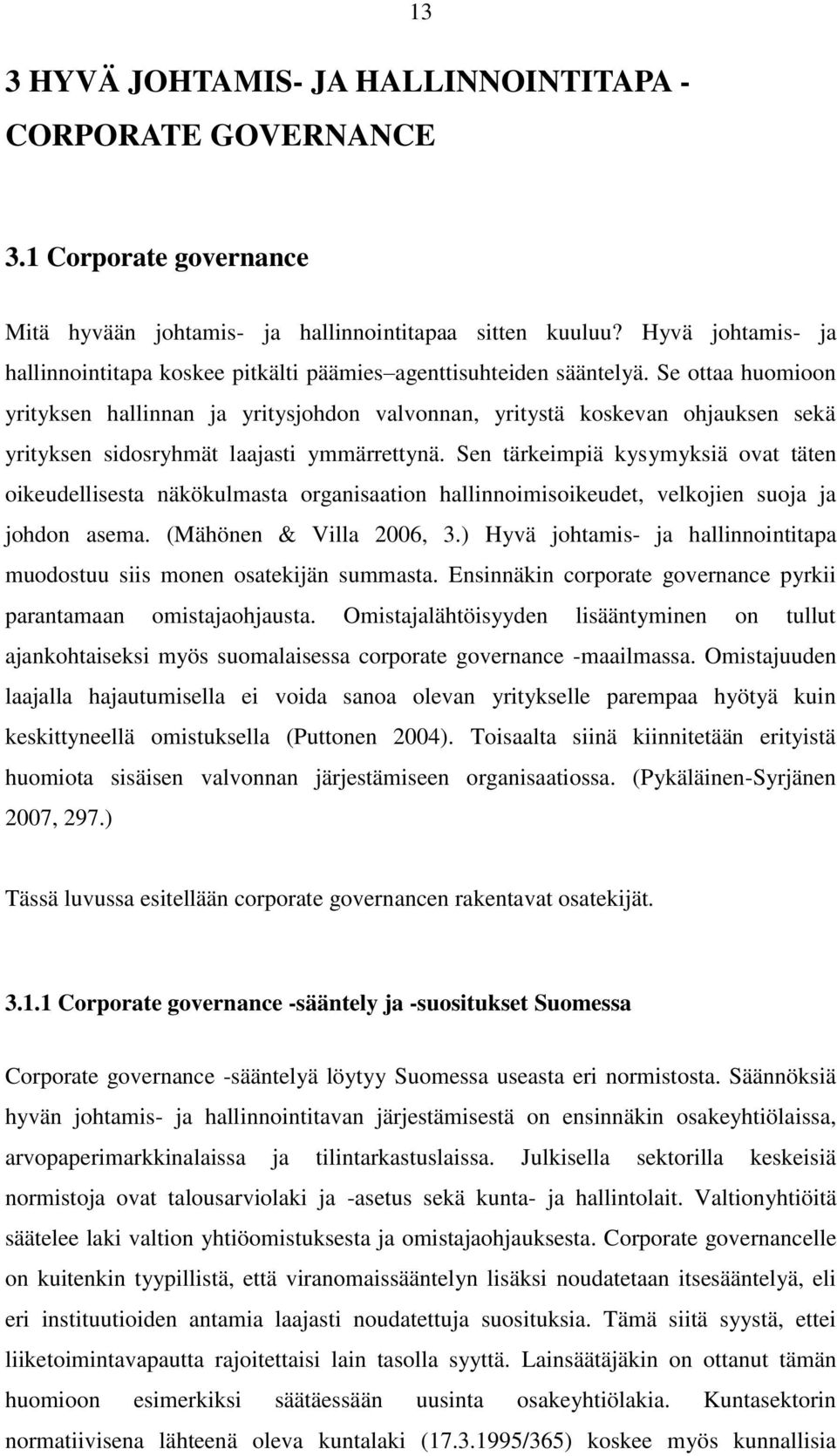 Se ottaa huomioon yrityksen hallinnan ja yritysjohdon valvonnan, yritystä koskevan ohjauksen sekä yrityksen sidosryhmät laajasti ymmärrettynä.