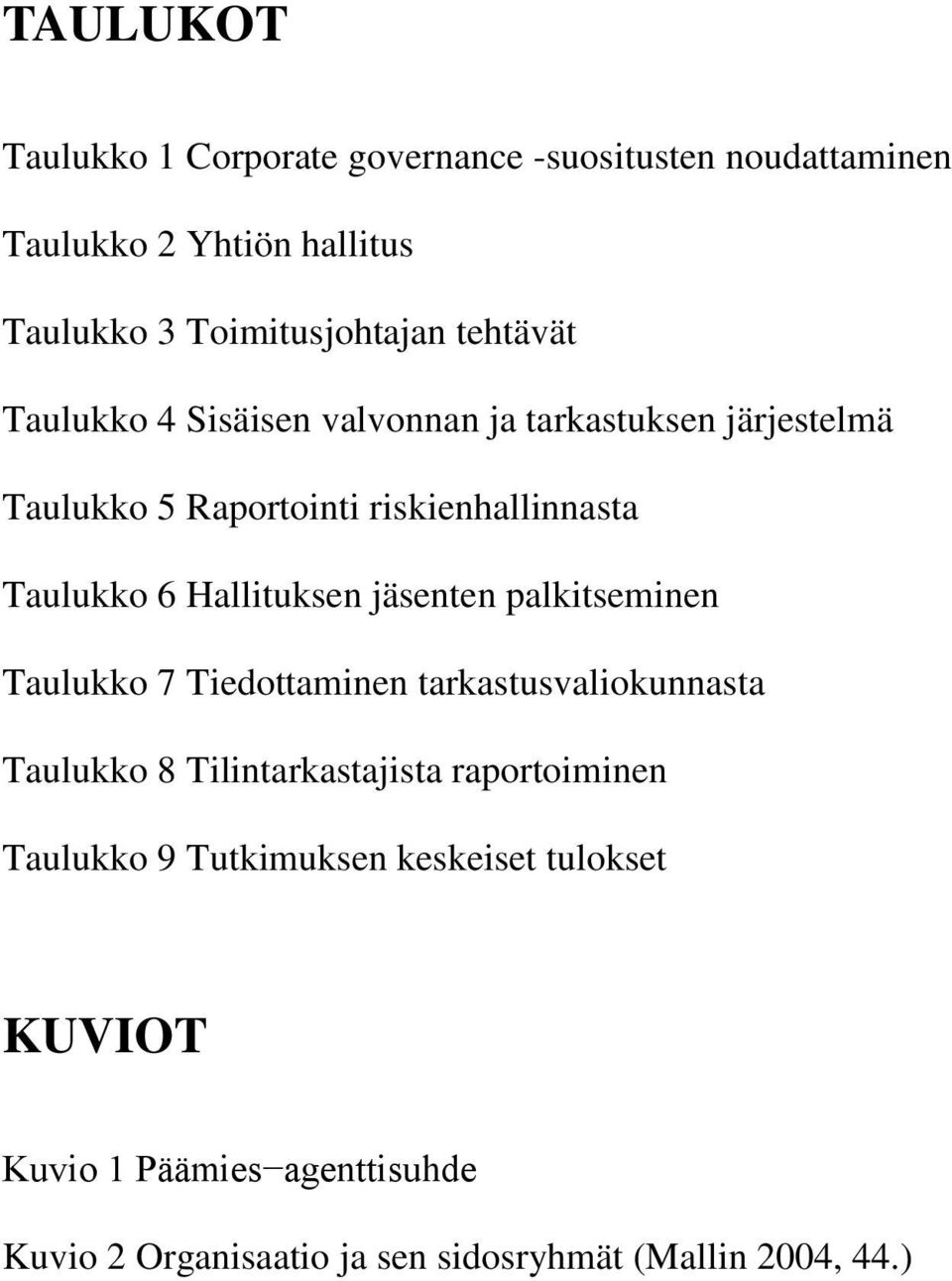 Hallituksen jäsenten palkitseminen Taulukko 7 Tiedottaminen tarkastusvaliokunnasta Taulukko 8 Tilintarkastajista raportoiminen