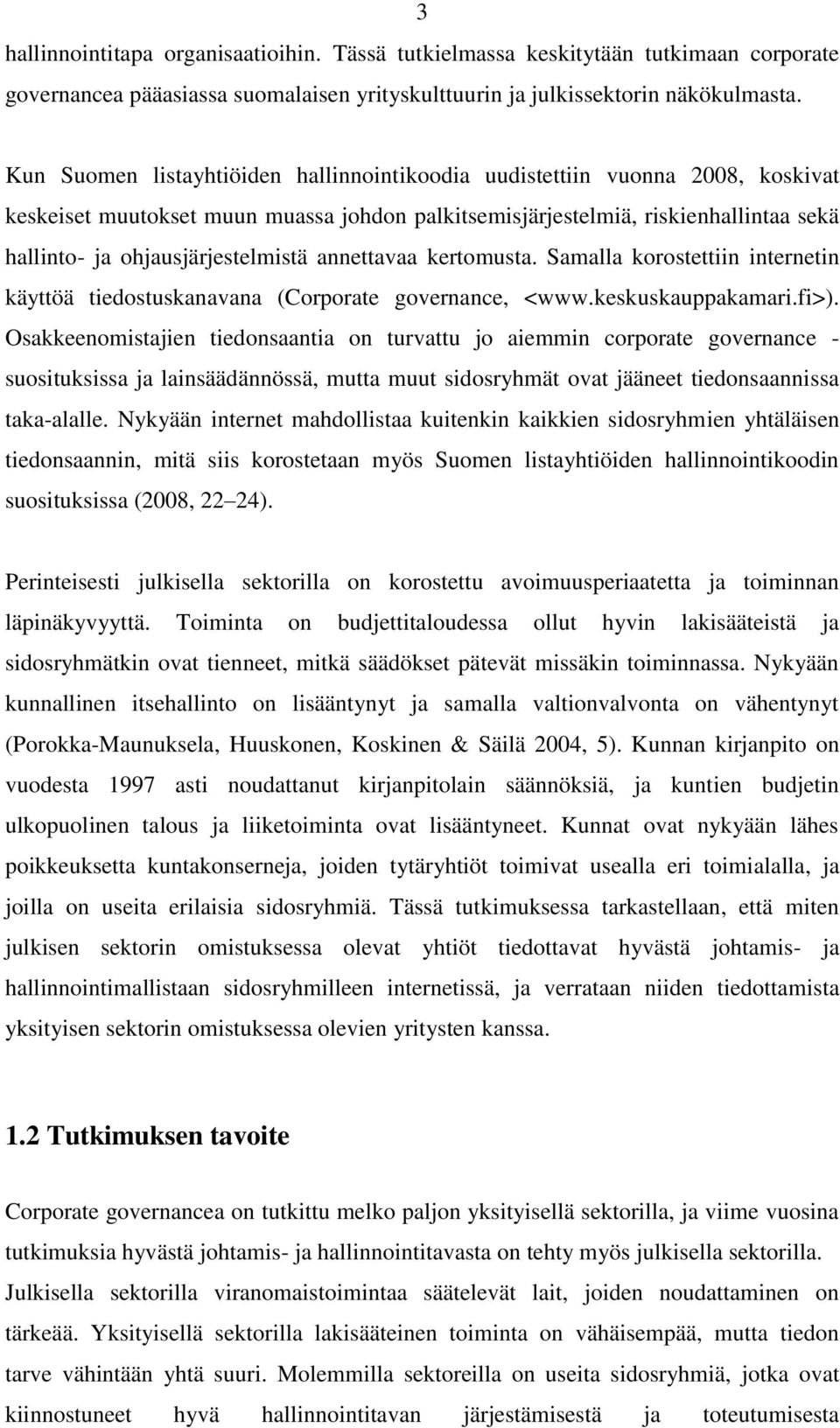 annettavaa kertomusta. Samalla korostettiin internetin käyttöä tiedostuskanavana (Corporate governance, <www.keskuskauppakamari.fi>).