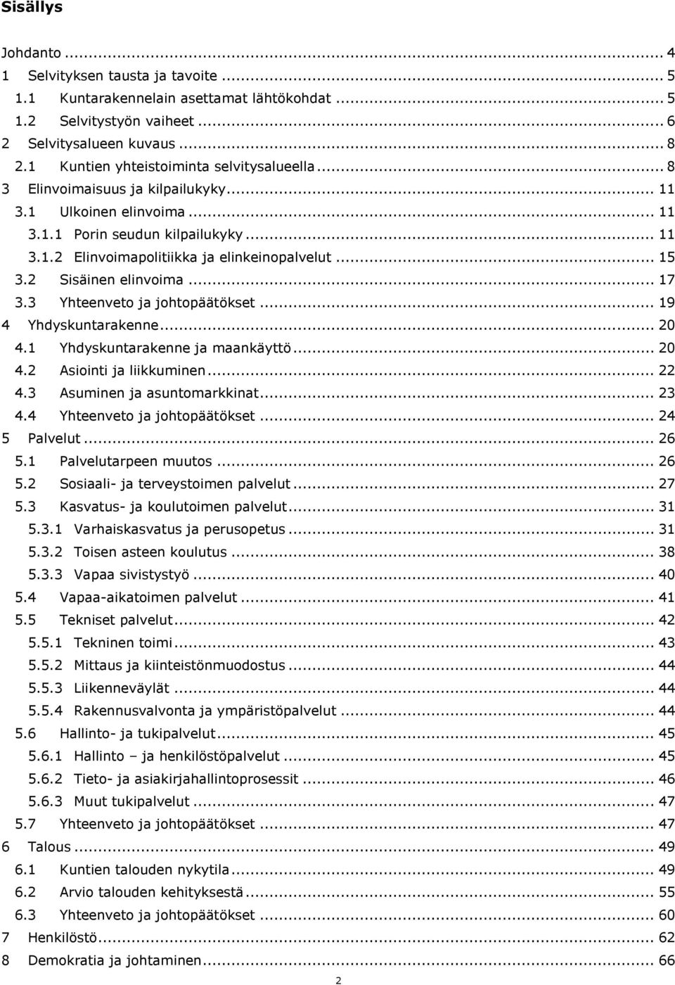 .. 15 3.2 Sisäinen elinvoima... 17 3.3 Yhteenveto ja johtopäätökset... 19 4 Yhdyskuntarakenne... 20 4.1 Yhdyskuntarakenne ja maankäyttö... 20 4.2 Asiointi ja liikkuminen... 22 4.