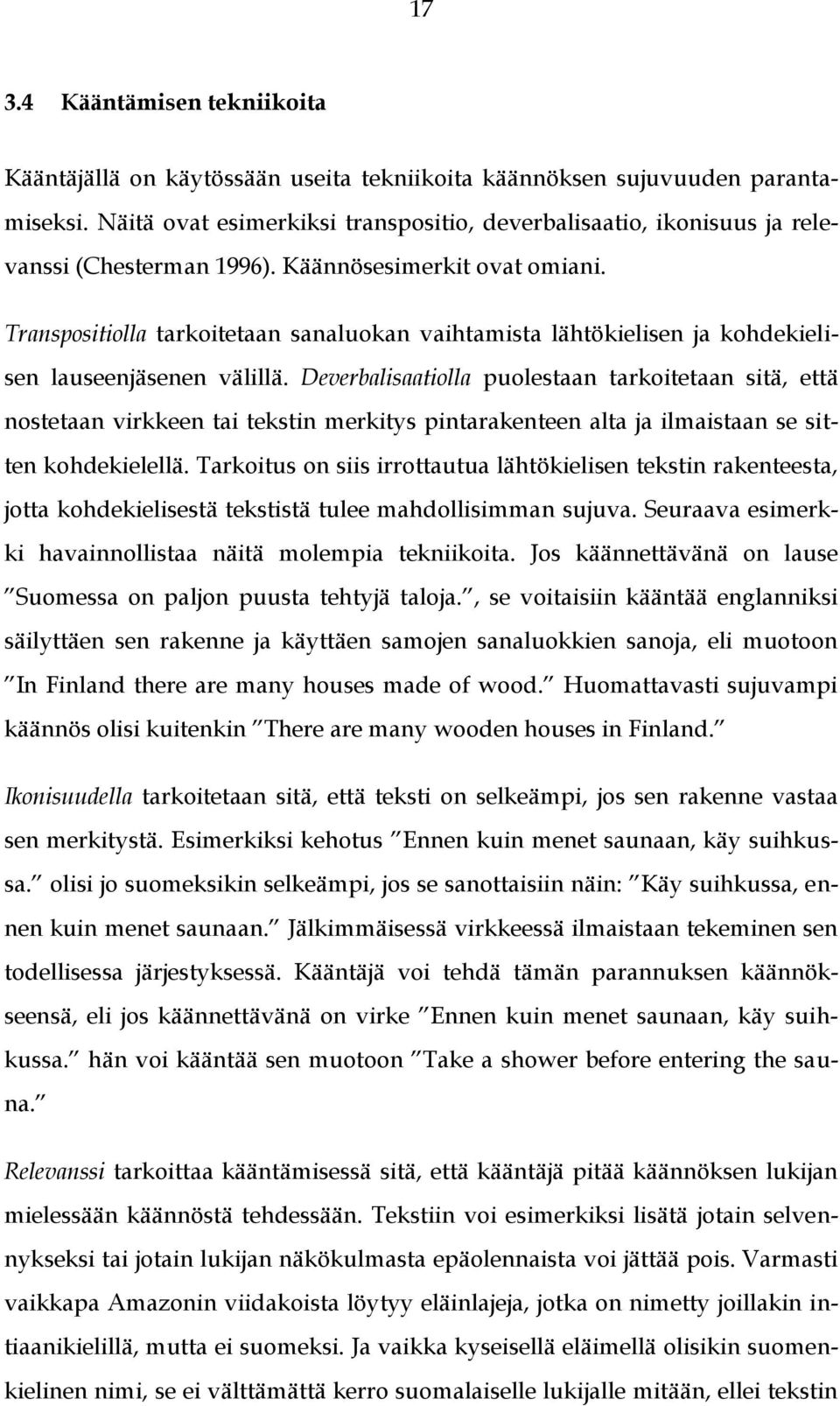 Transpositiolla tarkoitetaan sanaluokan vaihtamista lähtökielisen ja kohdekielisen lauseenjäsenen välillä.