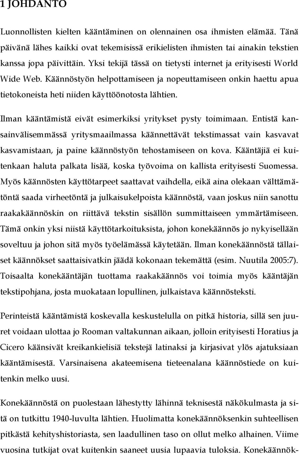 Ilman kääntämistä eivät esimerkiksi yritykset pysty toimimaan.