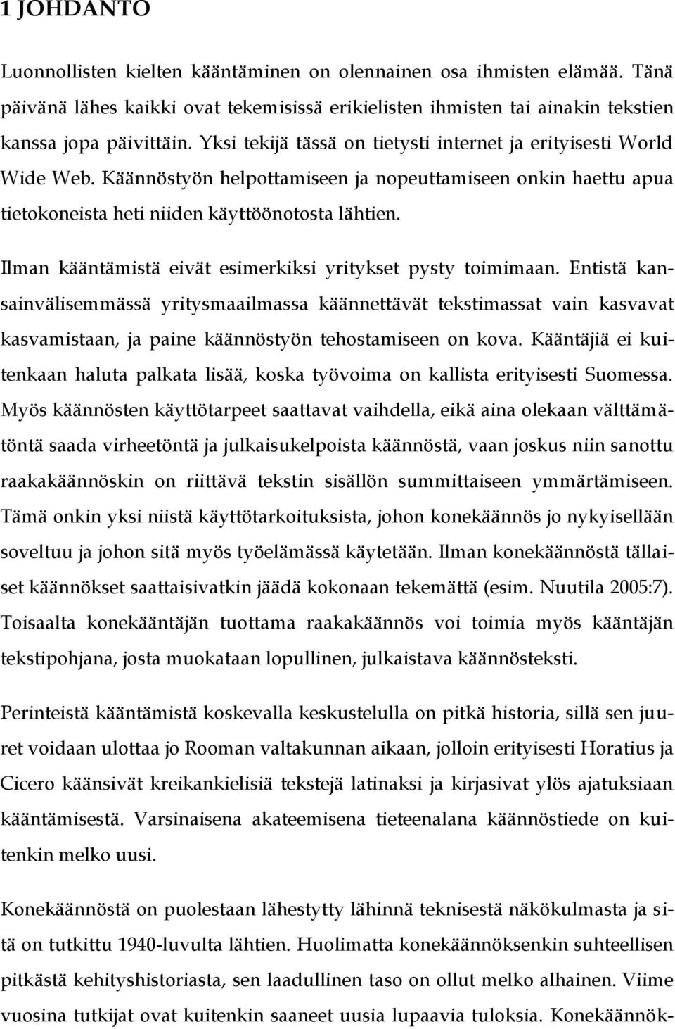 Ilman kääntämistä eivät esimerkiksi yritykset pysty toimimaan.