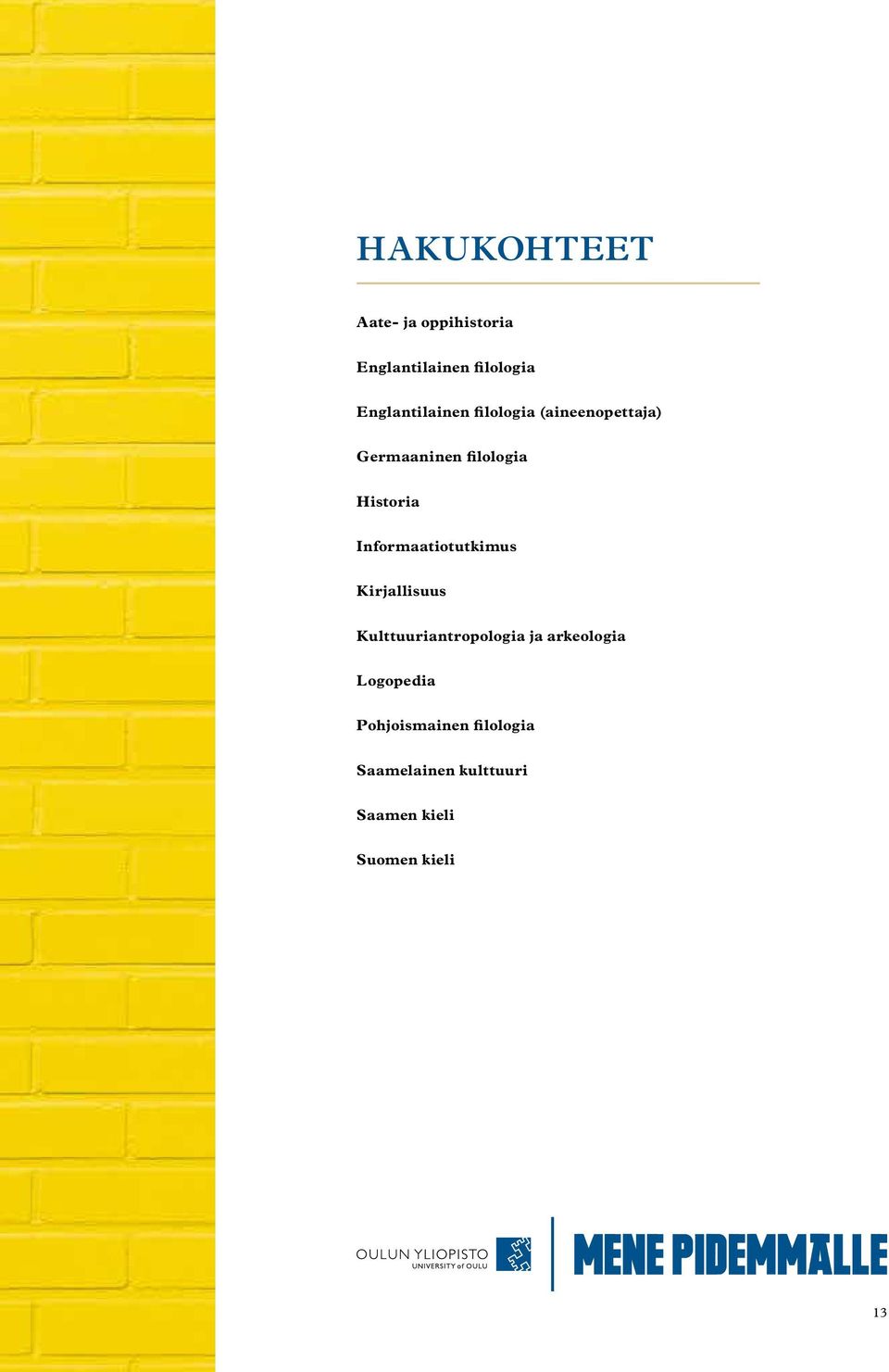Historia Informaatiotutkimus Kirjallisuus Kulttuuriantropologia ja
