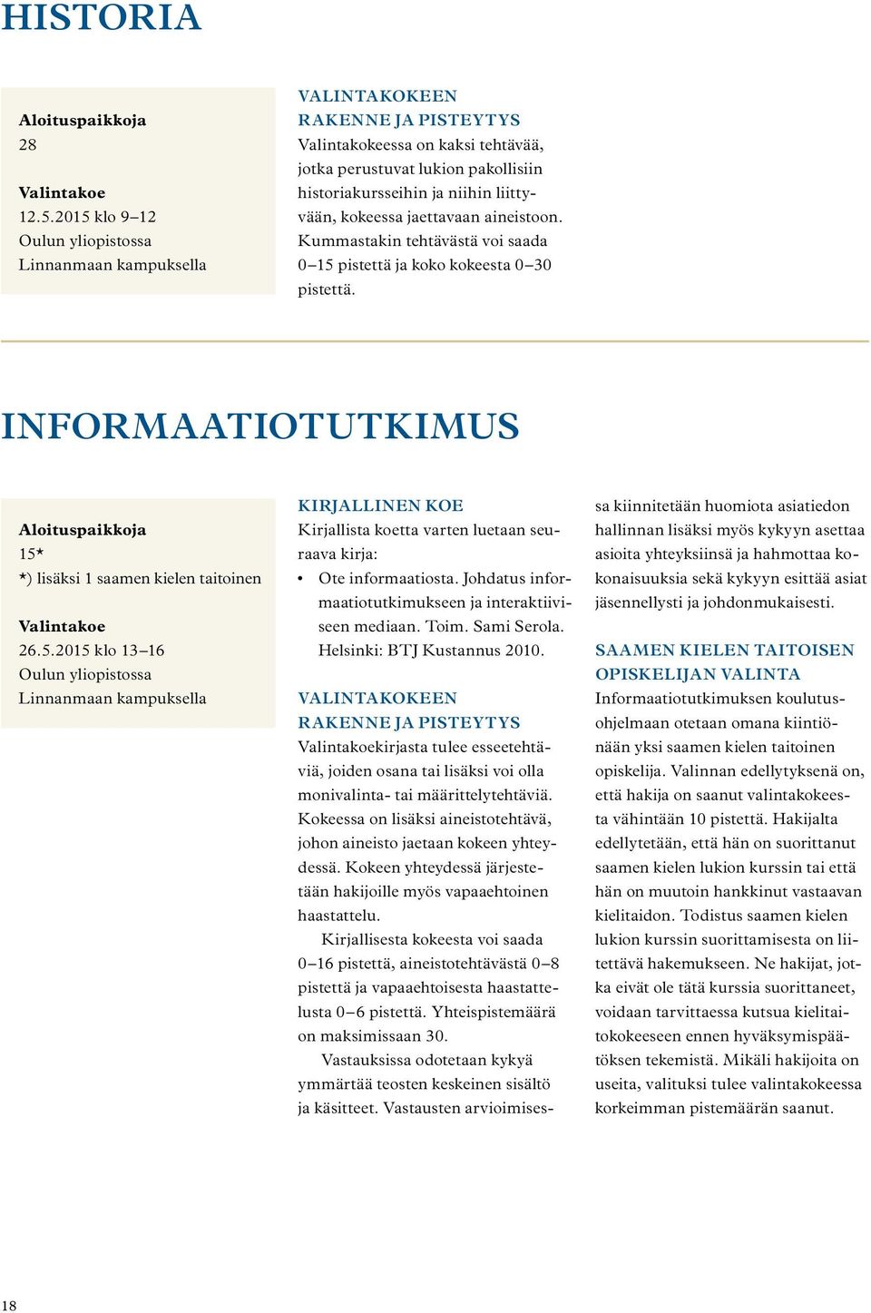 liittyvään, kokeessa jaettavaan aineistoon. Kummastakin tehtävästä voi saada 0 15 