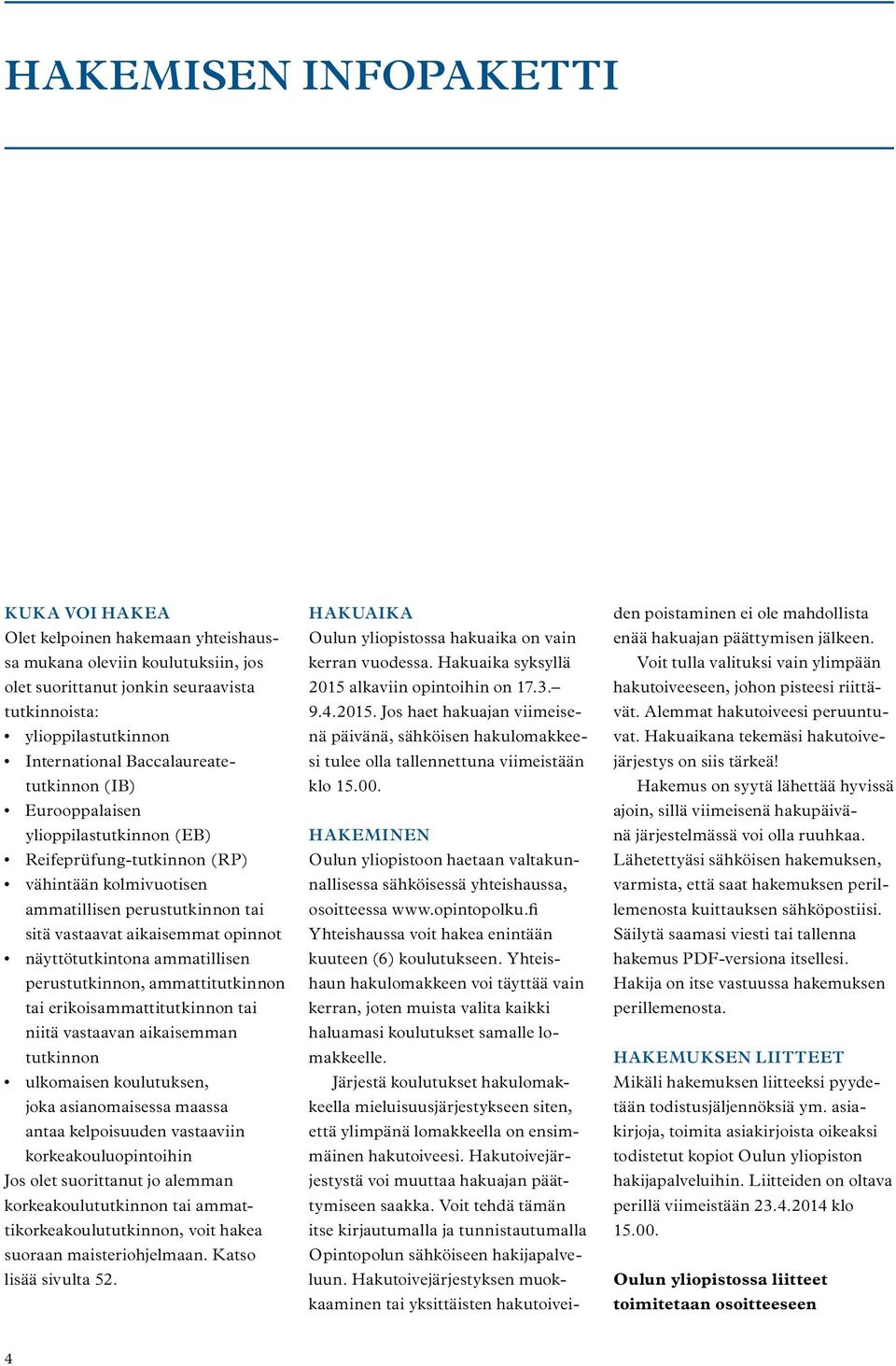 näyttötutkintona ammatillisen perustutkinnon, ammattitutkinnon tai erikoisammattitutkinnon tai niitä vastaavan aikaisemman tutkinnon ulkomaisen koulutuksen, joka asianomaisessa maassa antaa