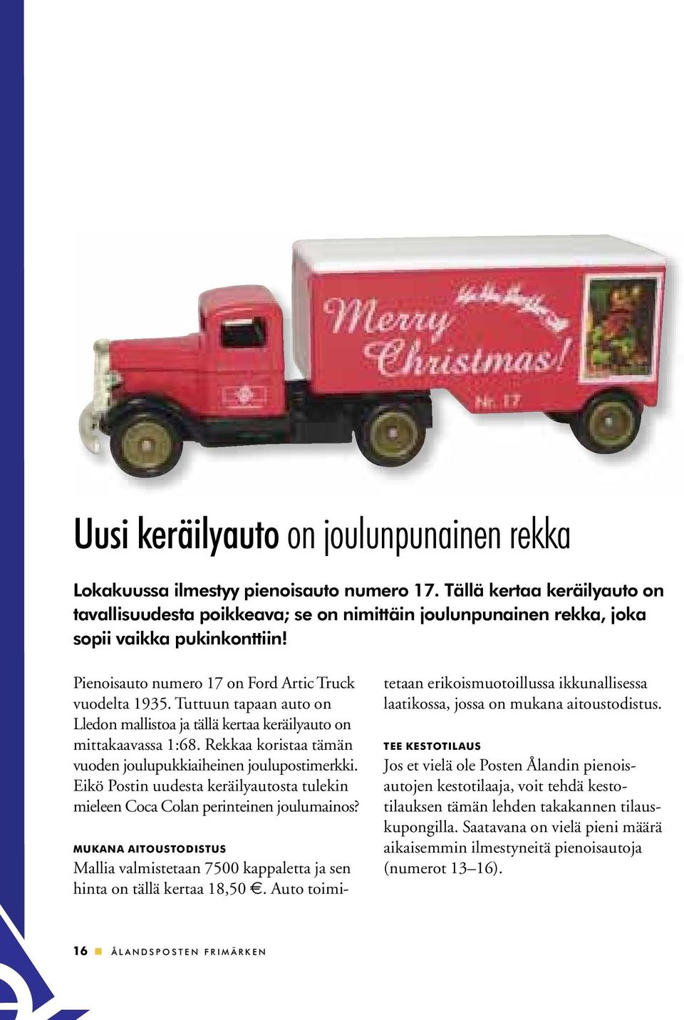 Tuttuun tapaan auto on Lledon mallistoa ja tällä kertaa keräilyauto on mittakaavassa 1:68. Rekkaa koristaa tämän vuoden joulupukkiaiheinen joulupostimerkki.