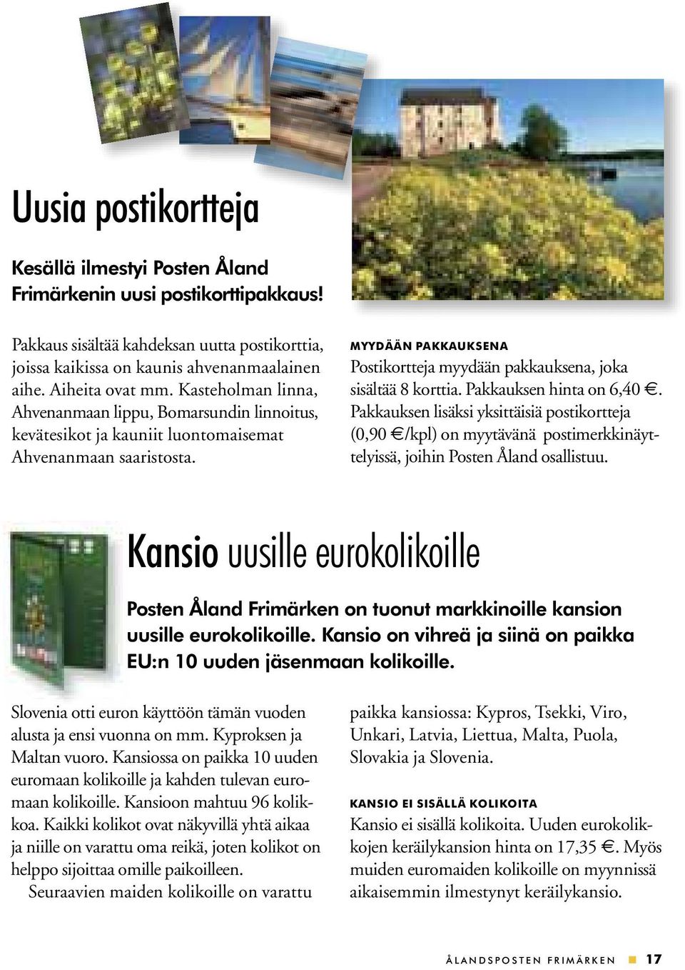 MYYDÄÄN PAKKAUKSENA Postikortteja myydään pakkauksena, joka sisältää 8 korttia. Pakkauksen hinta on 6,40.