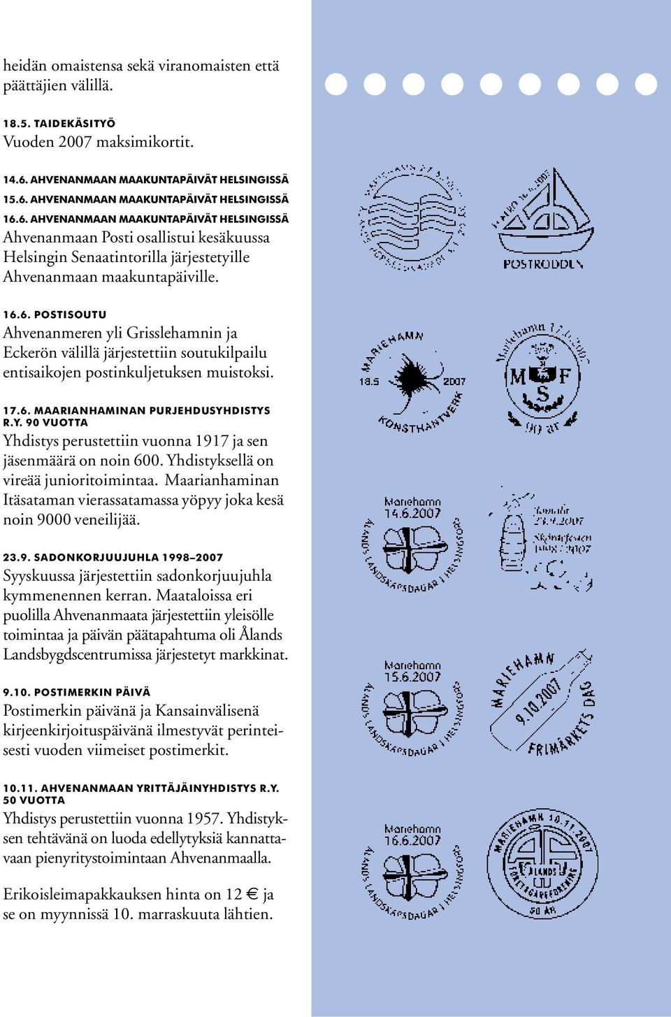 17.6. MAARIANHAMINAN PURJEHDUSYHDISTYS R.Y. 90 VUOTTA Yhdistys perustettiin vuonna 1917 ja sen jäsenmäärä on noin 600. Yhdistyksellä on vireää junioritoimintaa.