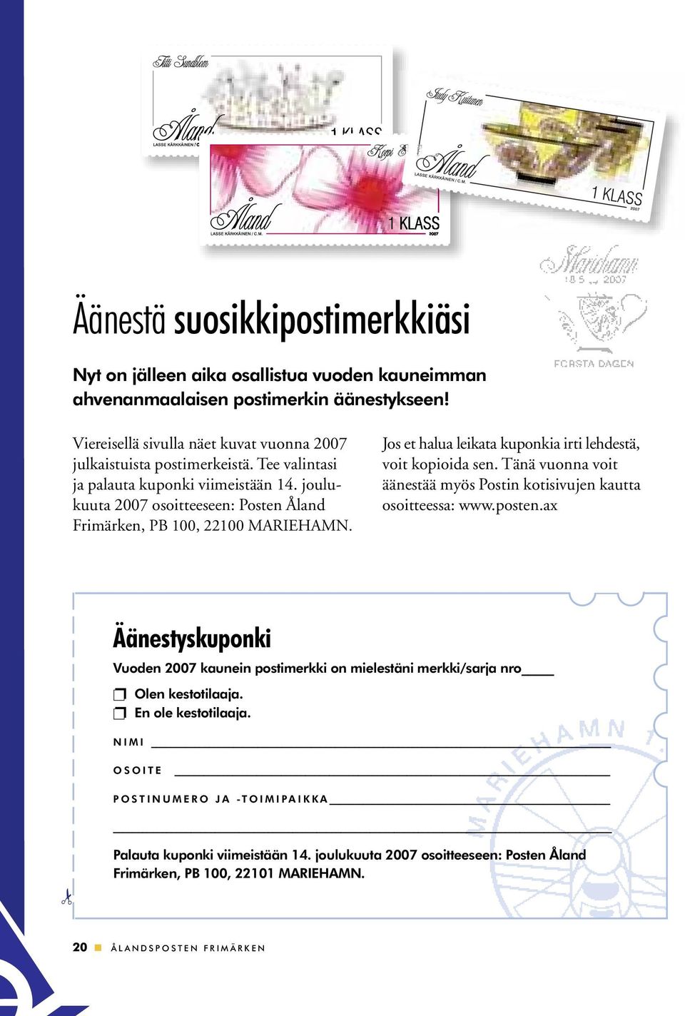 joulukuuta 2007 osoitteeseen: Posten Åland Frimärken, PB 100, 22100 MARIEHAMN. Jos et halua leikata kuponkia irti lehdestä, voit kopioida sen.