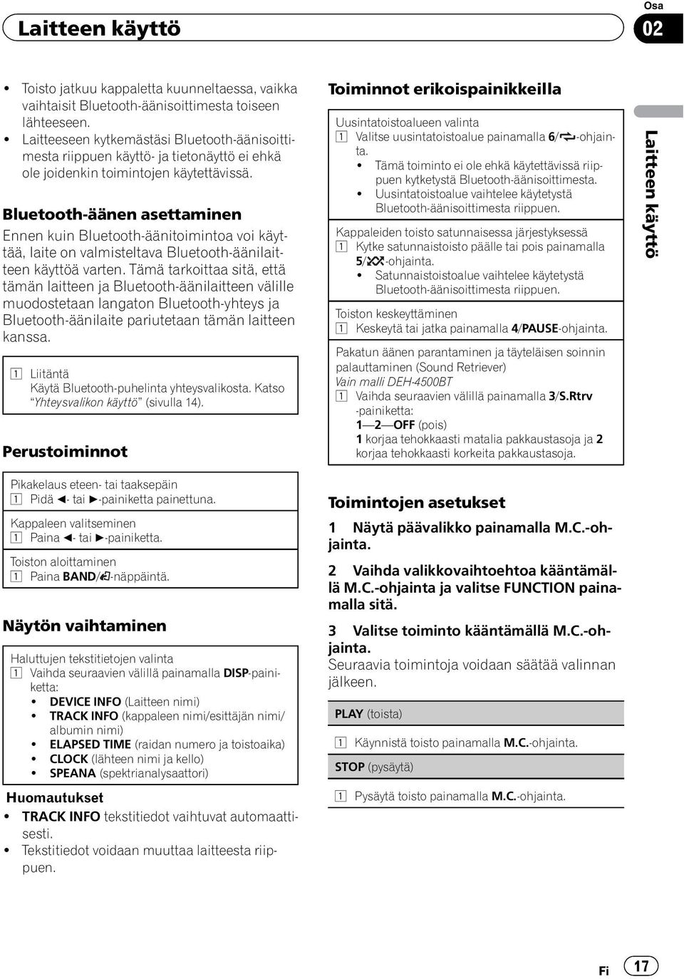 Bluetooth-äänen asettaminen Ennen kuin Bluetooth-äänitoimintoa voi käyttää, laite on valmisteltava Bluetooth-äänilaitteen käyttöä varten.