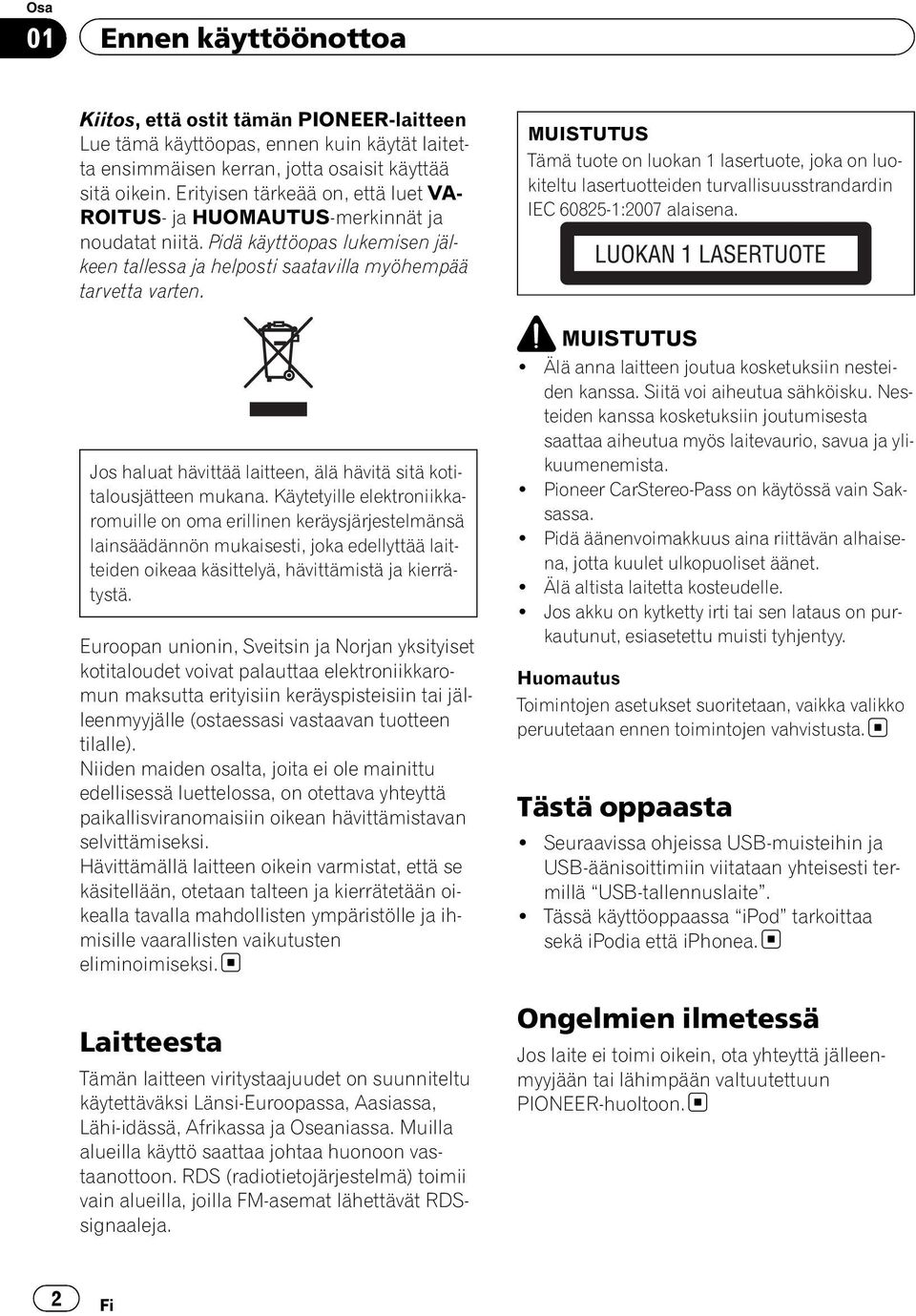 Jos haluat hävittää laitteen, älä hävitä sitä kotitalousjätteen mukana.