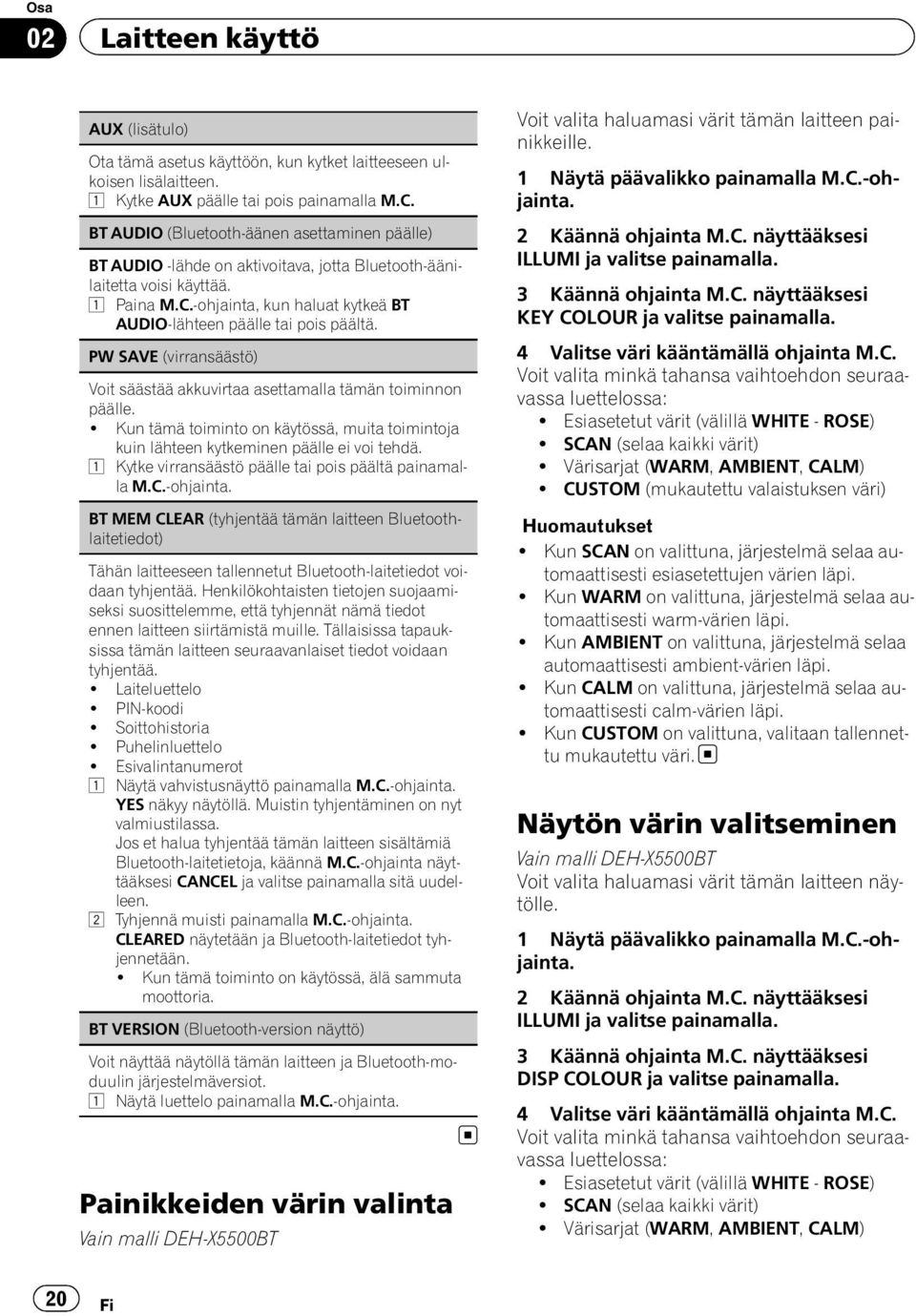 -ohjainta, kun haluat kytkeä BT AUDIO-lähteen päälle tai pois päältä. PW SAVE (virransäästö) Voit säästää akkuvirtaa asettamalla tämän toiminnon päälle.