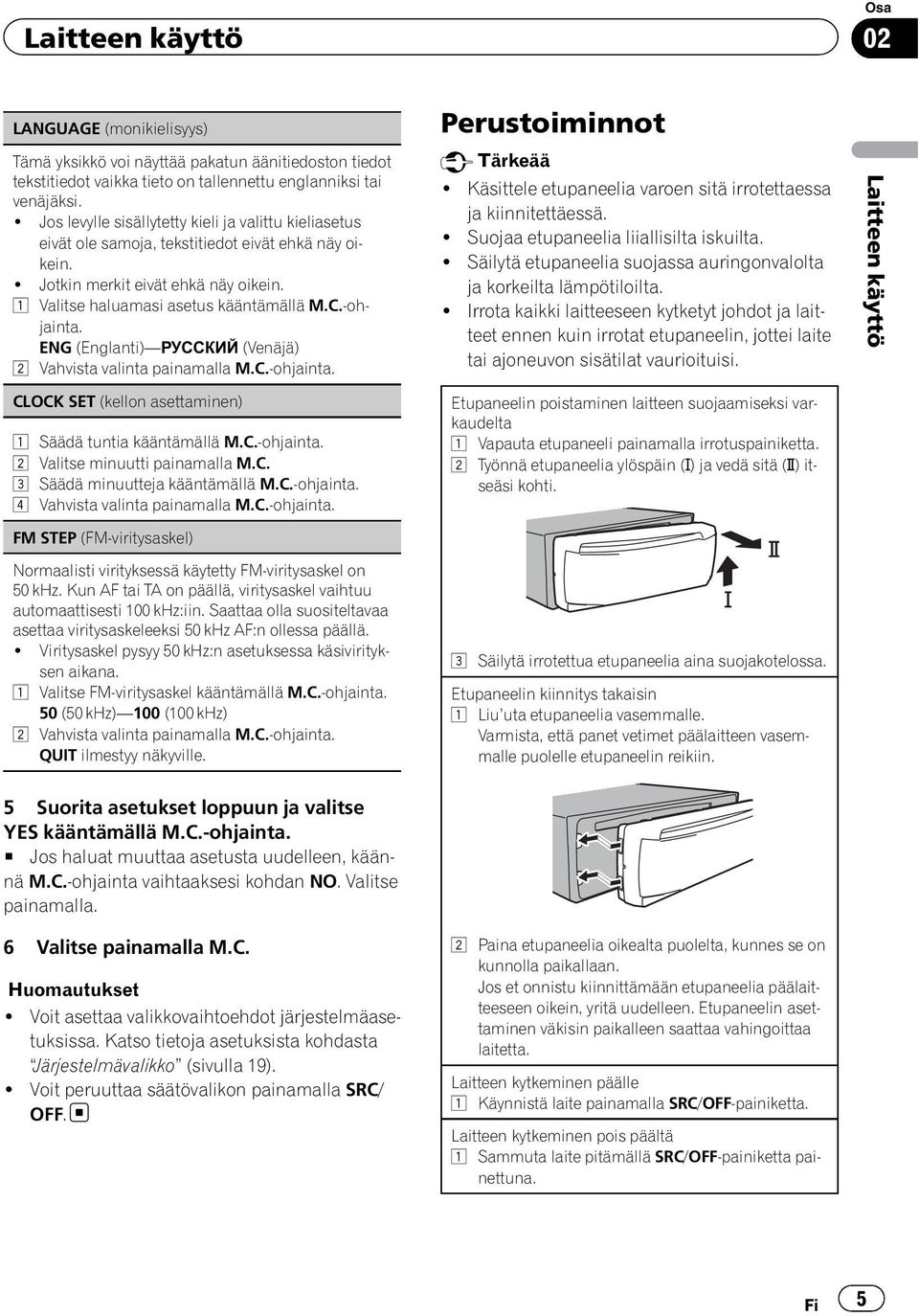 -ohjainta. ENG (Englanti) РУССКИЙ (Venäjä) 2 Vahvista valinta painamalla M.C.-ohjainta. CLOCK SET (kellon asettaminen) 1 Säädä tuntia kääntämällä M.C.-ohjainta. 2 Valitse minuutti painamalla M.C. 3 Säädä minuutteja kääntämällä M.