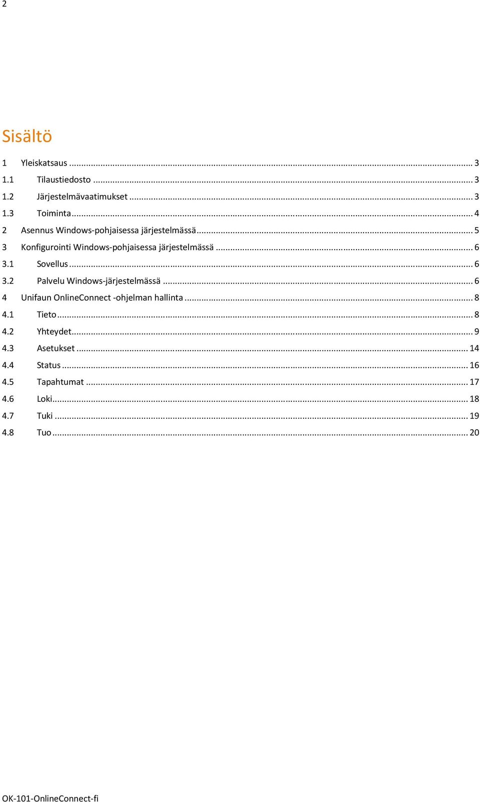 1 Sovellus... 6 3.2 Palvelu Windows-järjestelmässä... 6 4 Unifaun OnlineConnect -ohjelman hallinta... 8 4.