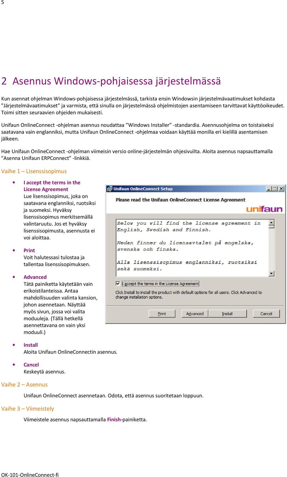 Unifaun OnlineConnect -ohjelman asennus noudattaa Windows Installer -standardia.