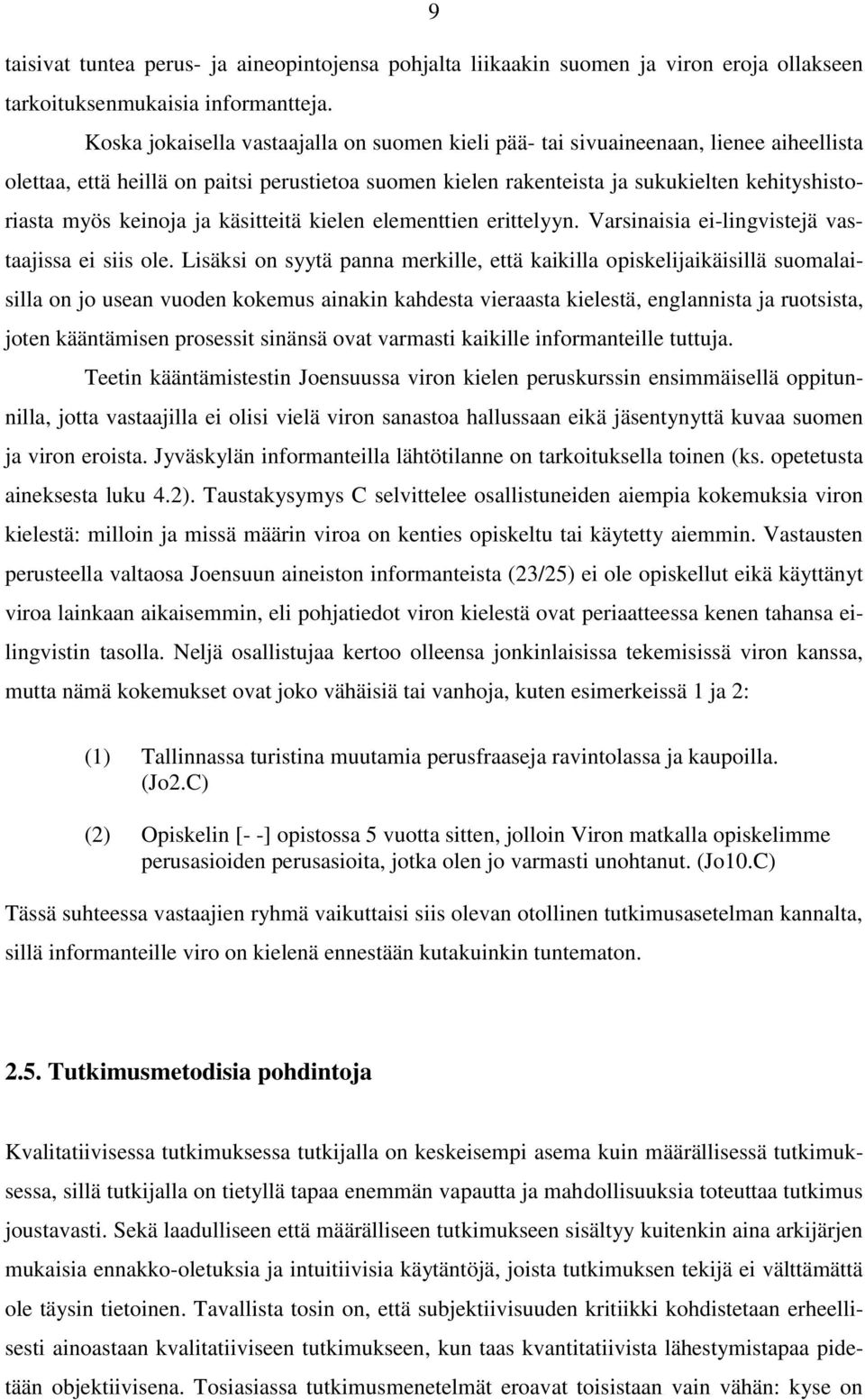 keinoja ja käsitteitä kielen elementtien erittelyyn. Varsinaisia ei-lingvistejä vastaajissa ei siis ole.