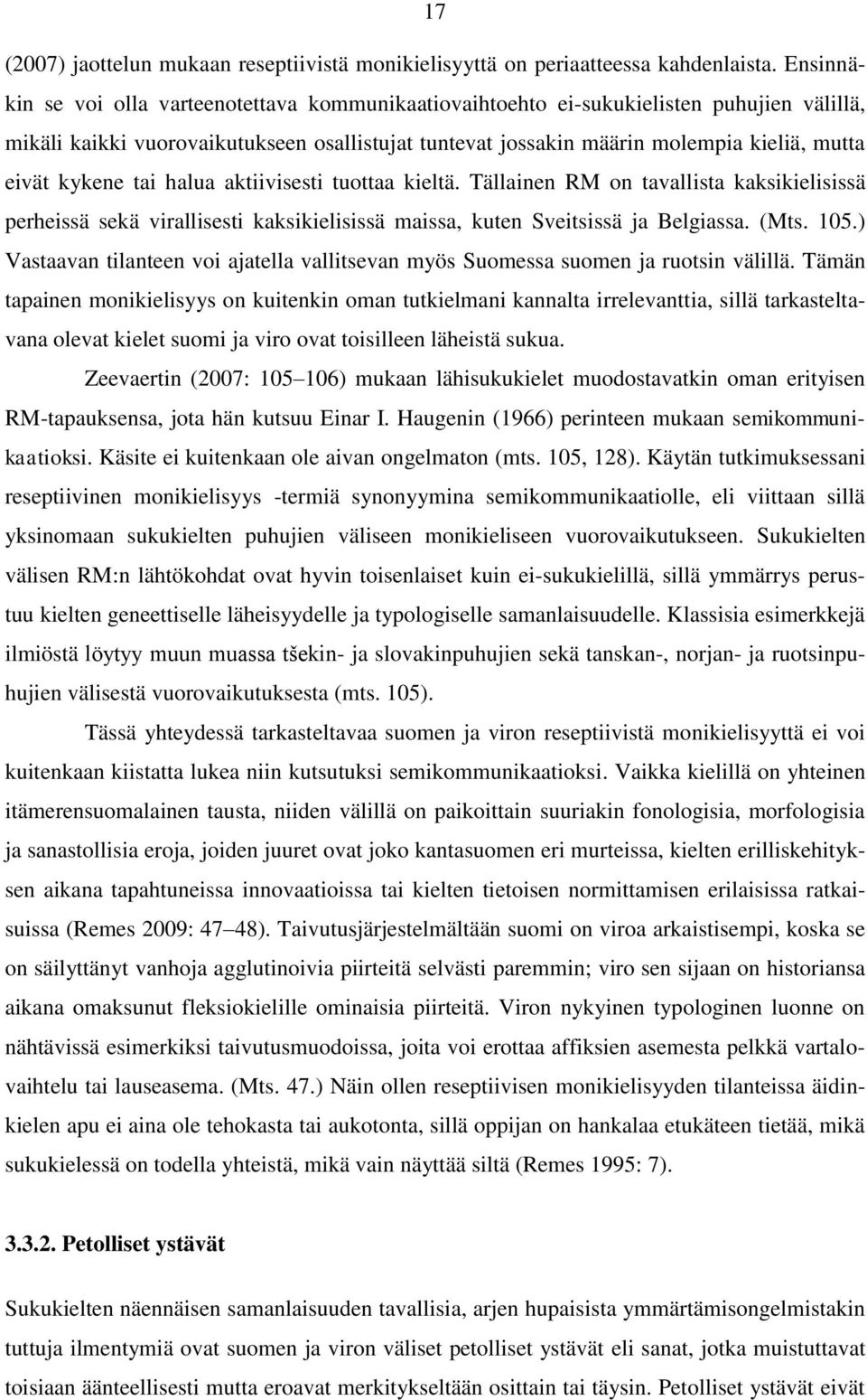 kykene tai halua aktiivisesti tuottaa kieltä. Tällainen RM on tavallista kaksikielisissä perheissä sekä virallisesti kaksikielisissä maissa, kuten Sveitsissä ja Belgiassa. (Mts. 105.