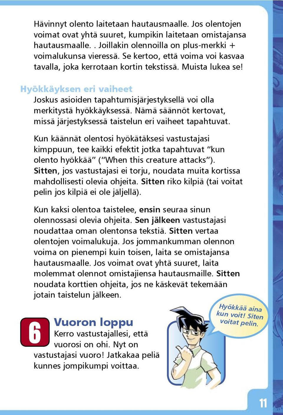 Nämä säännöt kertovat, missä järjestyksessä taistelun eri vaiheet tapahtuvat.