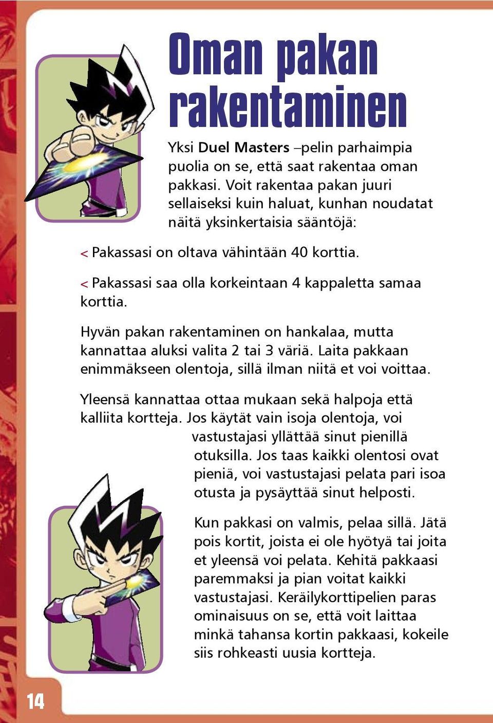 < Pakassasi saa olla korkeintaan 4 kappaletta samaa korttia. Hyvän pakan rakentaminen on hankalaa, mutta kannattaa aluksi valita 2 tai 3 väriä.