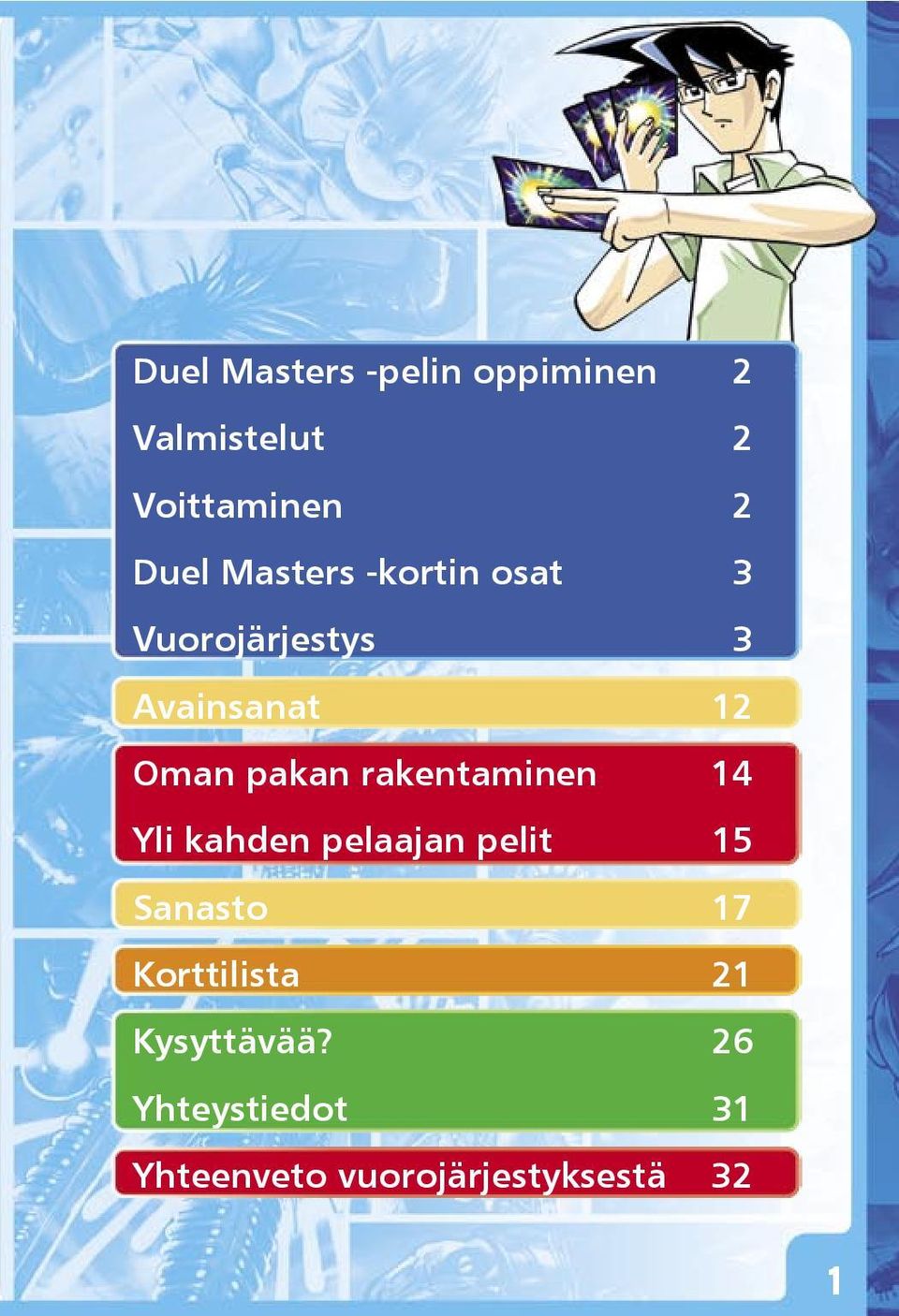 rakentaminen 14 Yli kahden pelaajan pelit 15 Sanasto 17