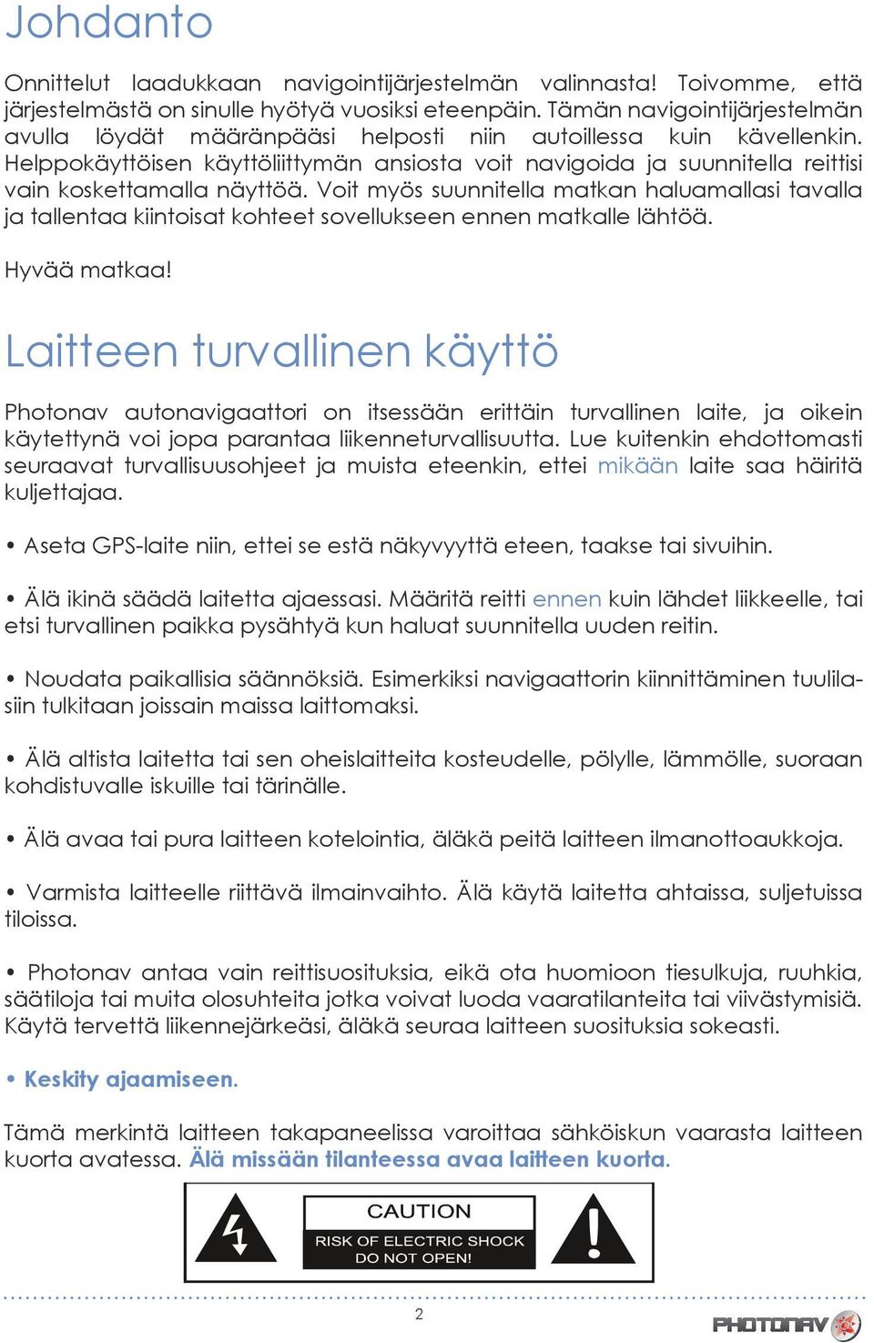 Helppokäyttöisen käyttöliittymän ansiosta voit navigoida ja suunnitella reittisi vain koskettamalla näyttöä.