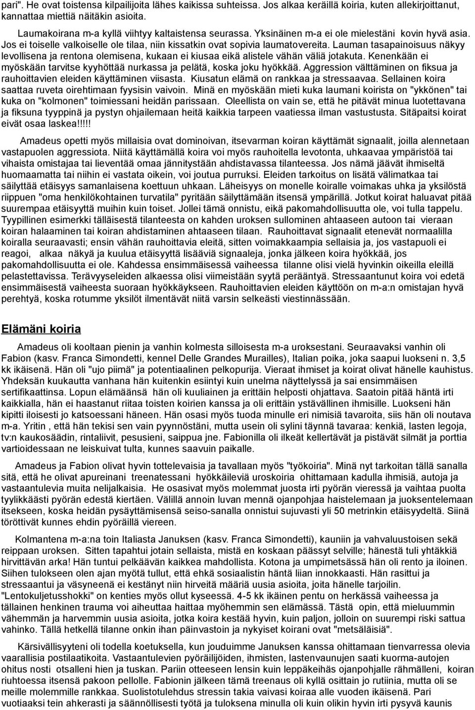 Lauman tasapainoisuus näkyy levollisena ja rentona olemisena, kukaan ei kiusaa eikä alistele vähän väliä jotakuta. Kenenkään ei myöskään tarvitse kyyhöttää nurkassa ja pelätä, koska joku hyökkää.