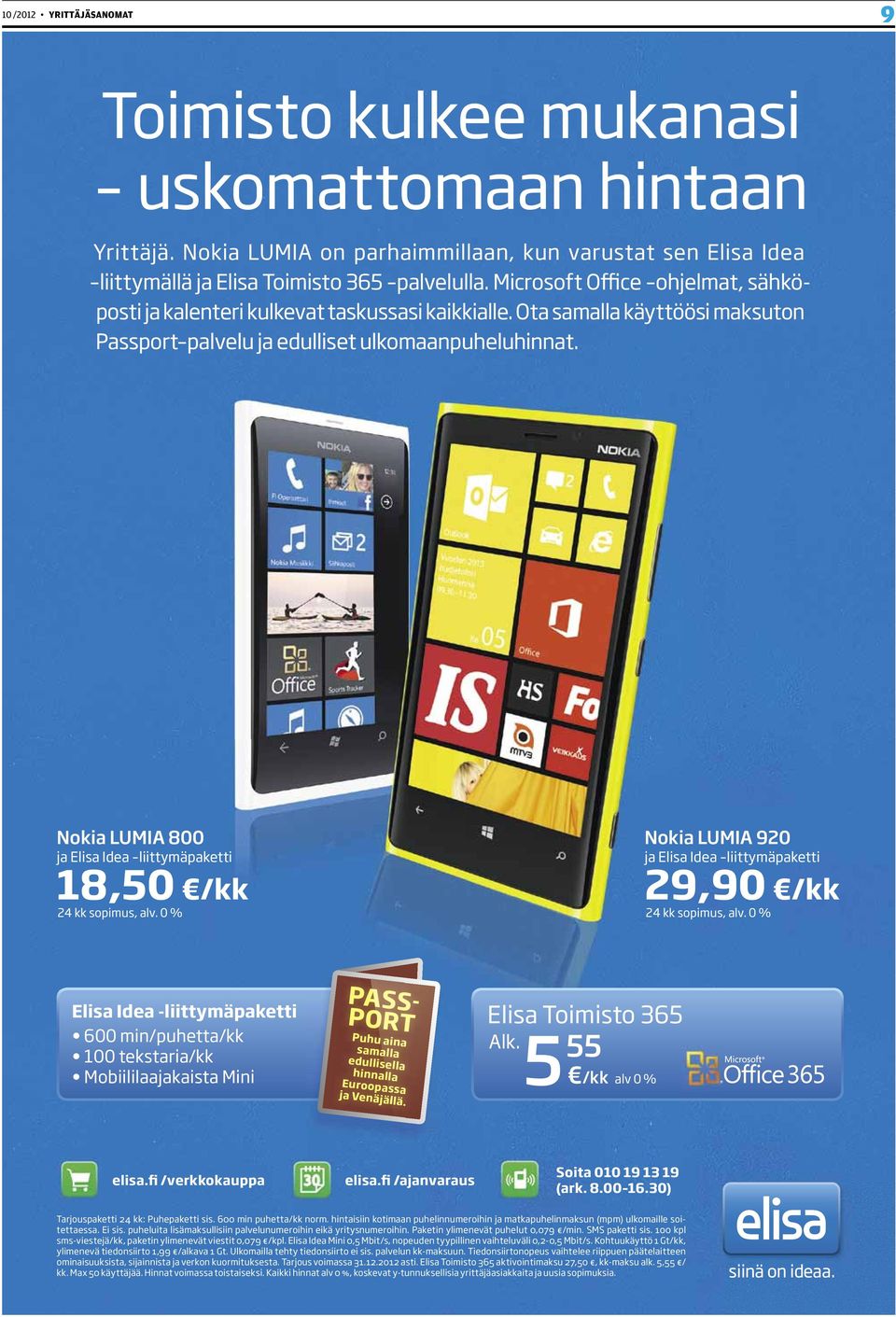 Nokia LUMIA 800 ja Elisa Idea liittymäpaketti 18,50 /kk 24 kk sopimus, alv. 0 % Nokia LUMIA 920 ja Elisa Idea liittymäpaketti 29,90 /kk 24 kk sopimus, alv.