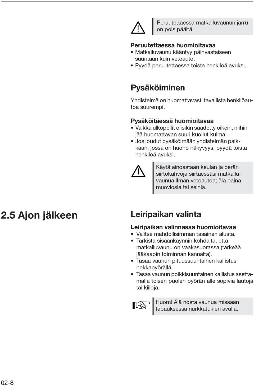 Jos joudut pysäköimään yhdistelmän paikkaan, jossa on huono näkyvyys, pyydä toista henkilöä avuksi.