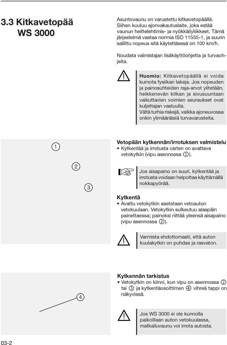 Huomio: Kitkavetopäällä ei voida kumota fysiikan lakeja.