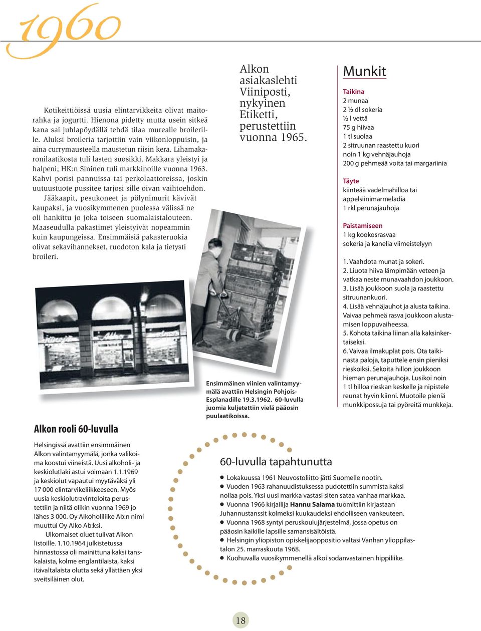 Makkara yleistyi ja halpeni; HK:n Sininen tuli markkinoille vuonna 1963. Kahvi porisi pannuissa tai perkolaattoreissa, joskin uutuustuote pussitee tarjosi sille oivan vaihtoehdon.