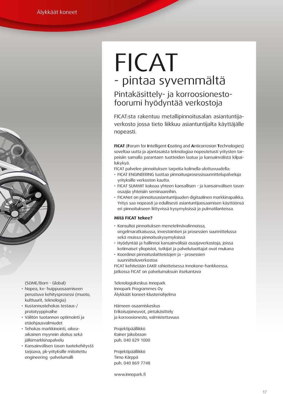 FICAT (Forum for Intelligent Coating and Anticorrosion Technologies) soveltaa uutta ja ajantasaista teknologiaa nopeutetusti yritysten tarpeisiin samalla parantaen tuotteiden laatua ja kansainvälistä