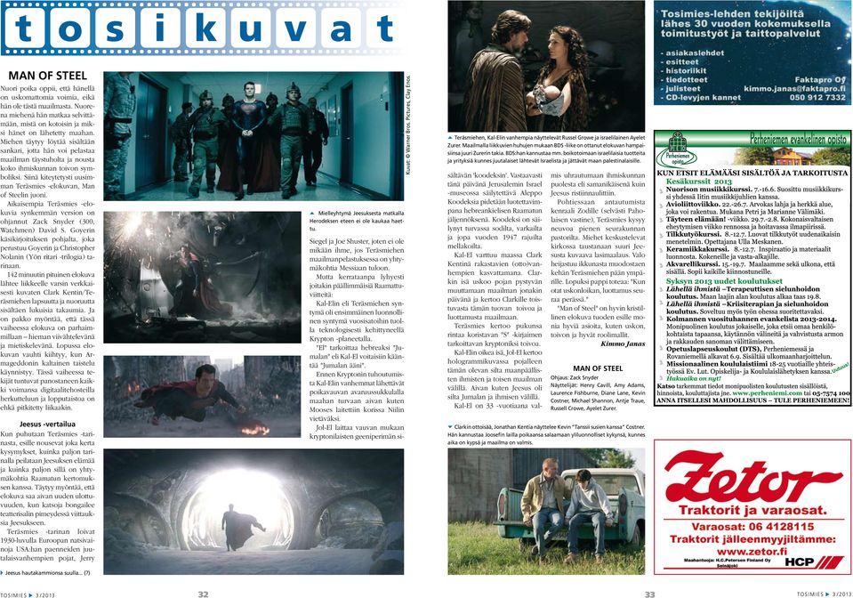 Aikaisempia Teräsmies -elokuvia synkemmän version on ohjannut Zack Snyder (300, Watchmen) David S.