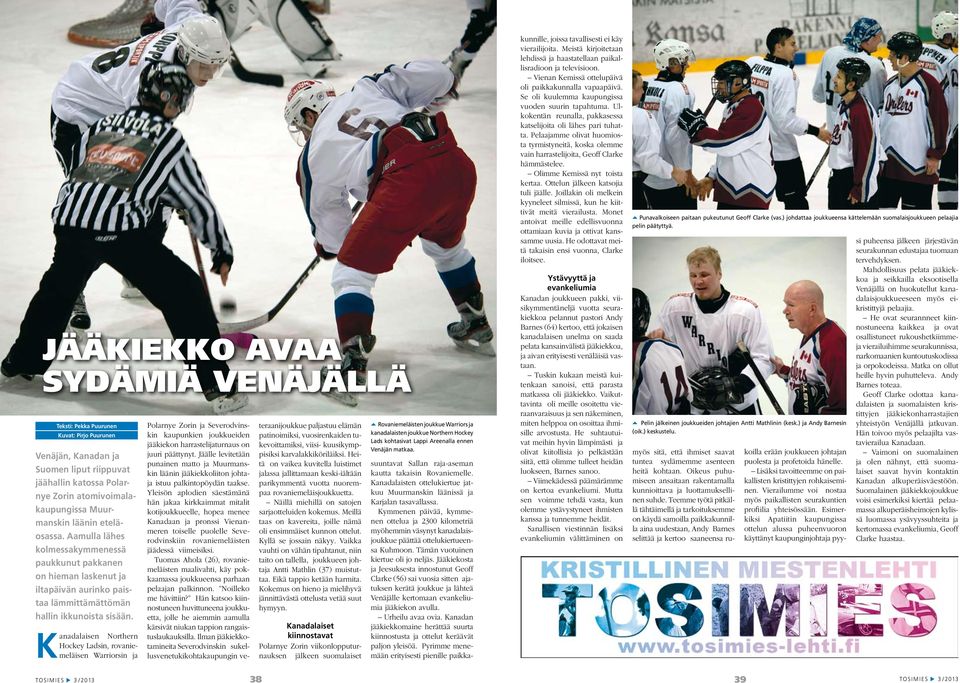 Kanadalaisen Northern Hockey Ladsin, rovaniemeläisen Warriorsin ja Polarnye Zorin ja Severodvinskin kaupunkien joukkueiden jääkiekon harrastelijaturnaus on juuri päättynyt.