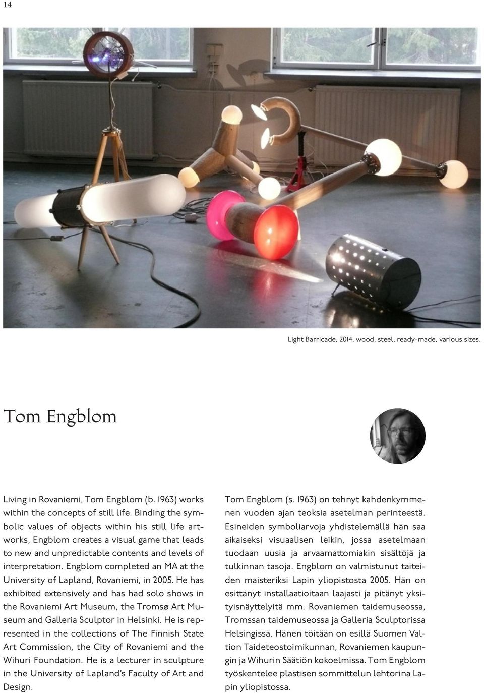 Engblom completed an MA at the University of Lapland, Rovaniemi, in 2005.