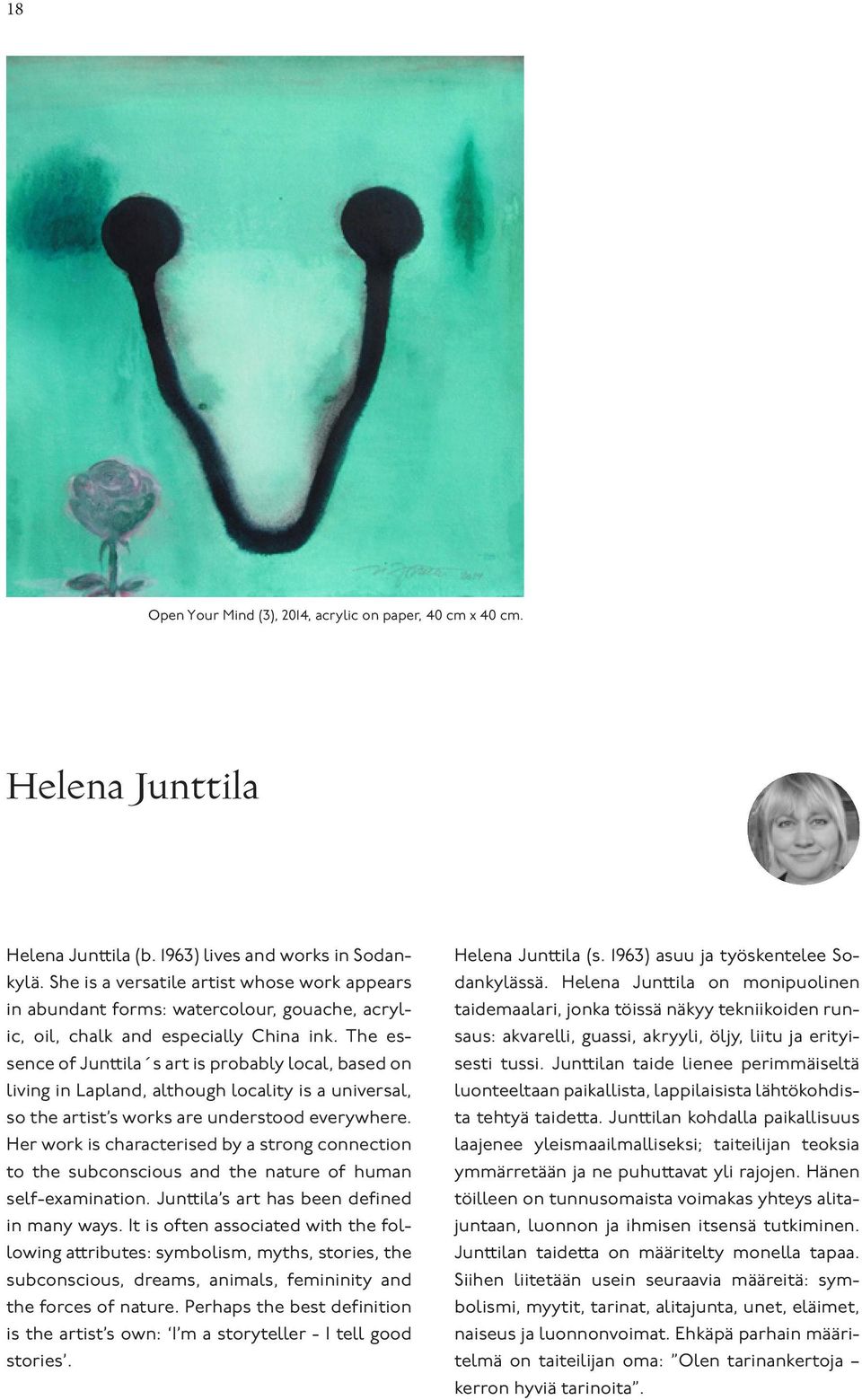 The essence of Junttila s art is probably local, based on living in Lapland, although locality is a universal, so the artist s works are understood everywhere.
