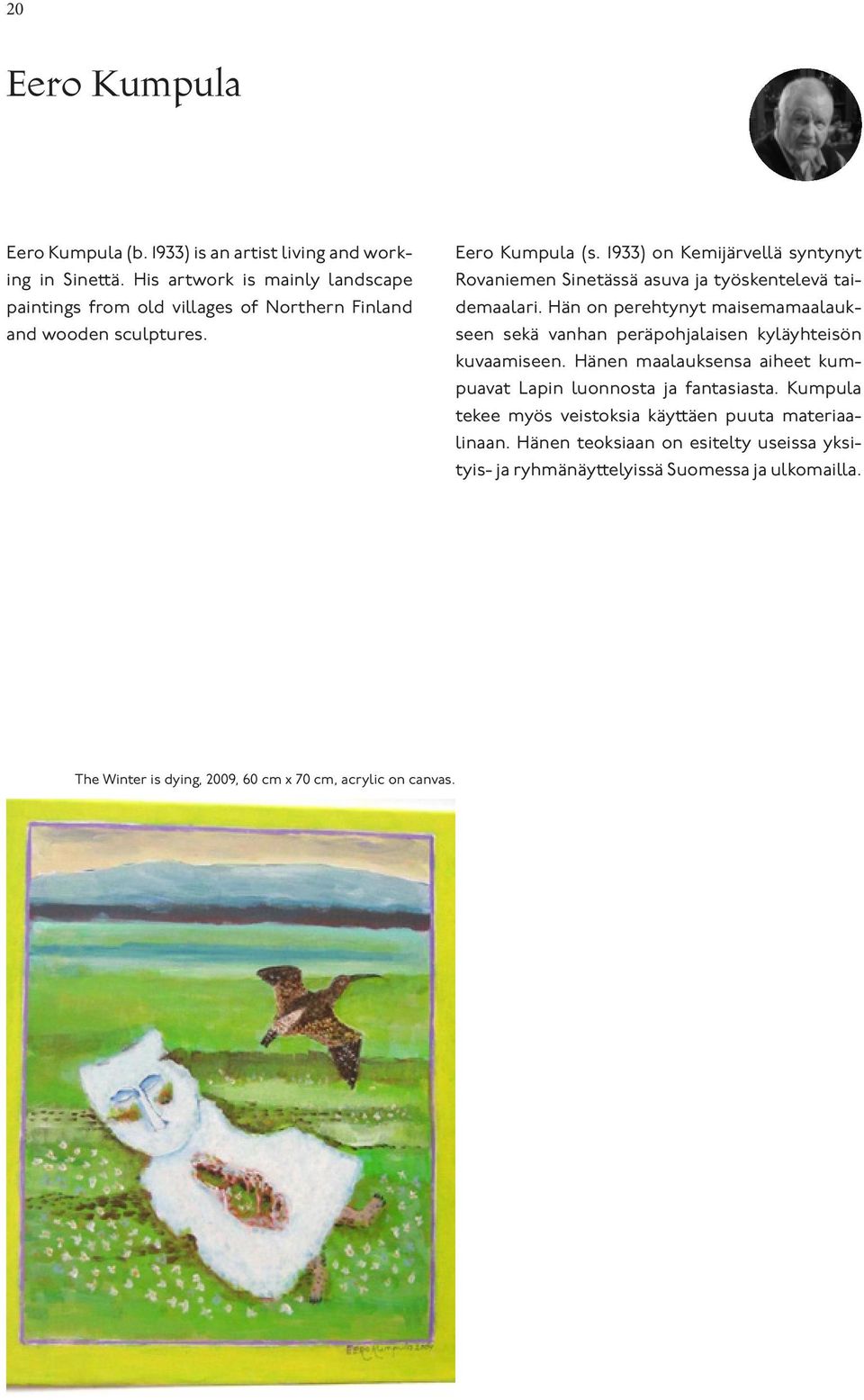 1933) on Kemijärvellä syntynyt Rovaniemen Sinetässä asuva ja työskentelevä taidemaalari.
