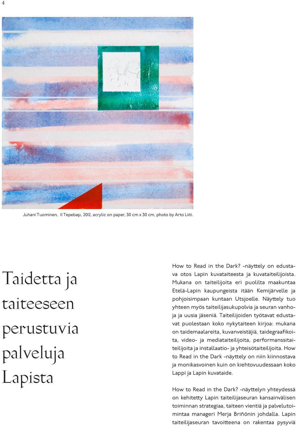 Näyttely tuo yhteen myös taiteilijasukupolvia ja seuran vanhoja ja uusia jäseniä.