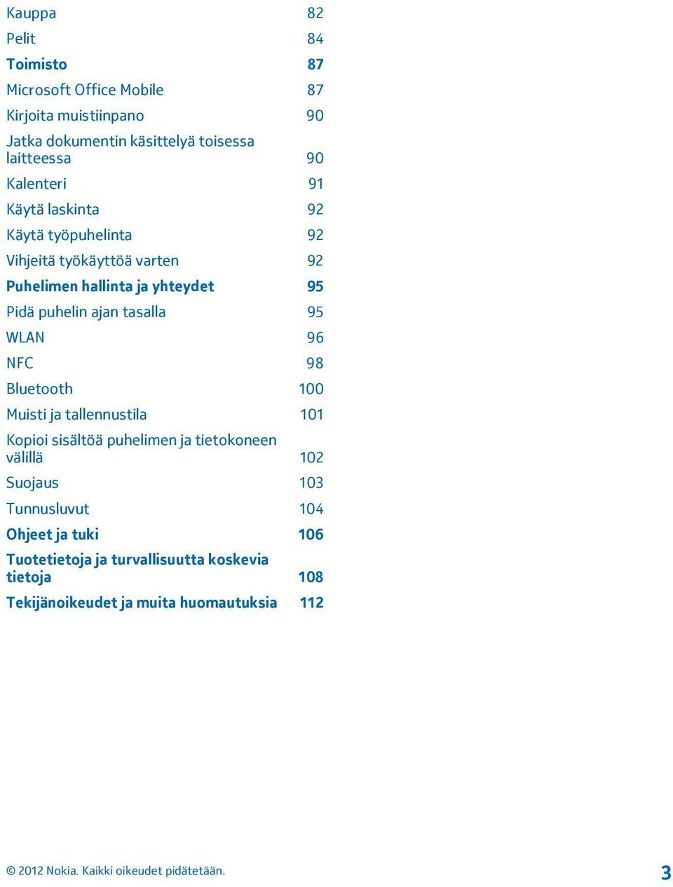 ajan tasalla 95 WLAN 96 NFC 98 Bluetooth 100 Muisti ja tallennustila 101 Kopioi sisältöä puhelimen ja tietokoneen välillä 102