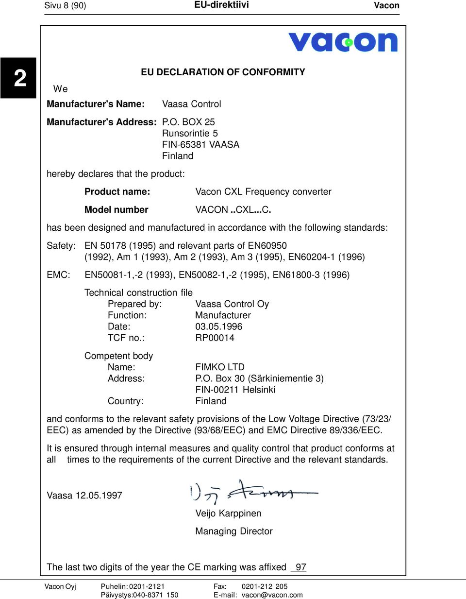 (1996) EMC: EN50081-1,-2 (1993), EN50082-1,-2 (1995), EN61800-3 (1996) Technical construction file Prepared by: Vaasa Control Oy Function: Manufacturer Date: 03.05.1996 TCF no.