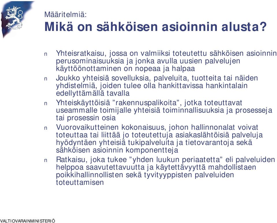 tuotteita tai näiden yhdistelmiä, joiden tulee olla hankittavissa hankintalain edellyttämällä tavalla Yhteiskäyttöisiä rakennuspalikoita, jotka toteuttavat useammalle toimijalle yhteisiä