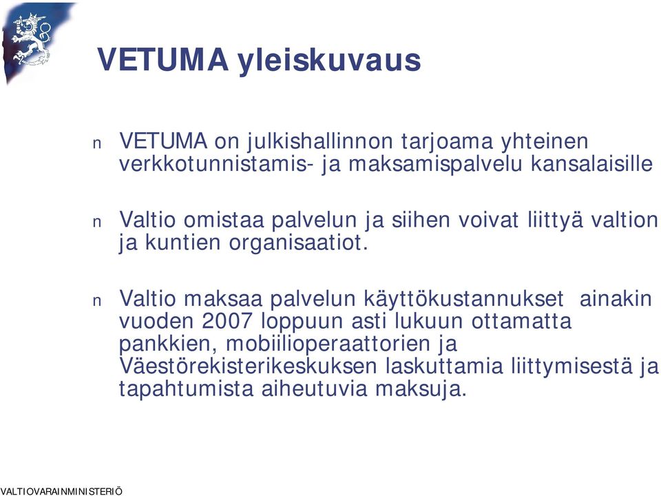 Valtio maksaa palvelun käyttökustannukset ainakin vuoden 2007 loppuun asti lukuun ottamatta pankkien,