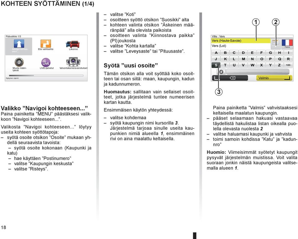 .. Paina painiketta MENU päästäksesi valikkoon Navigoi kohteeseen.... Valikosta Navigoi kohteeseen.