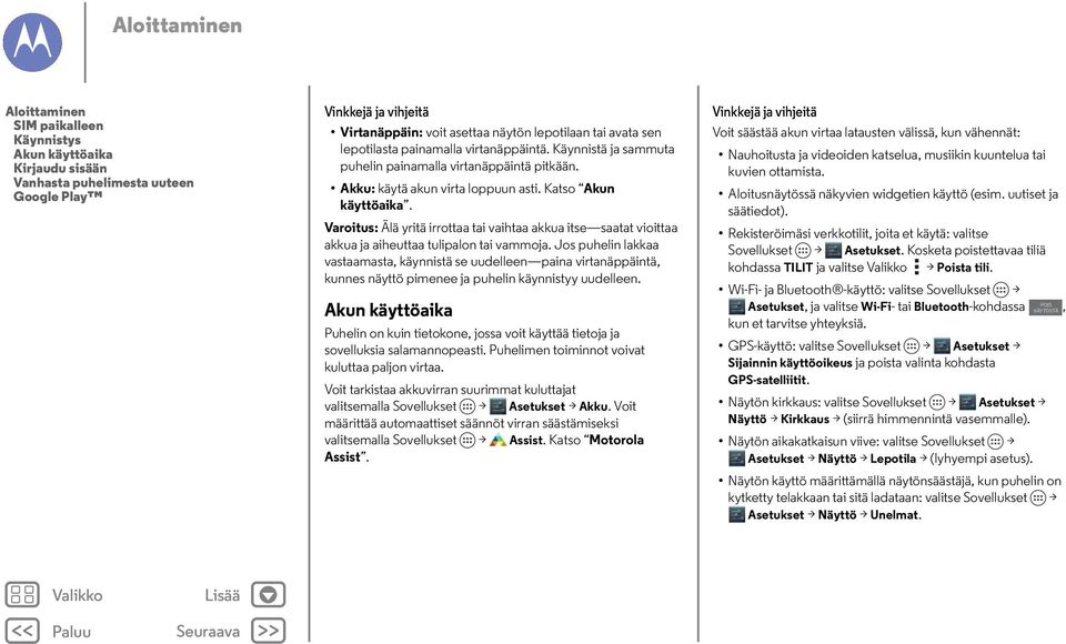 Varoitus: Älä yritä irrottaa tai vaihtaa akkua itse saatat vioittaa akkua ja aiheuttaa tulipalon tai vammoja.