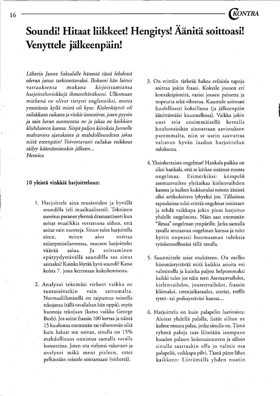 Kielenkäyttö oli railakkaan raikasta ja vinkit innostivat, joten pyysin ja sain luvan suomentaa ne ja jakaa ne kaikkien klubilaisten kanssa.