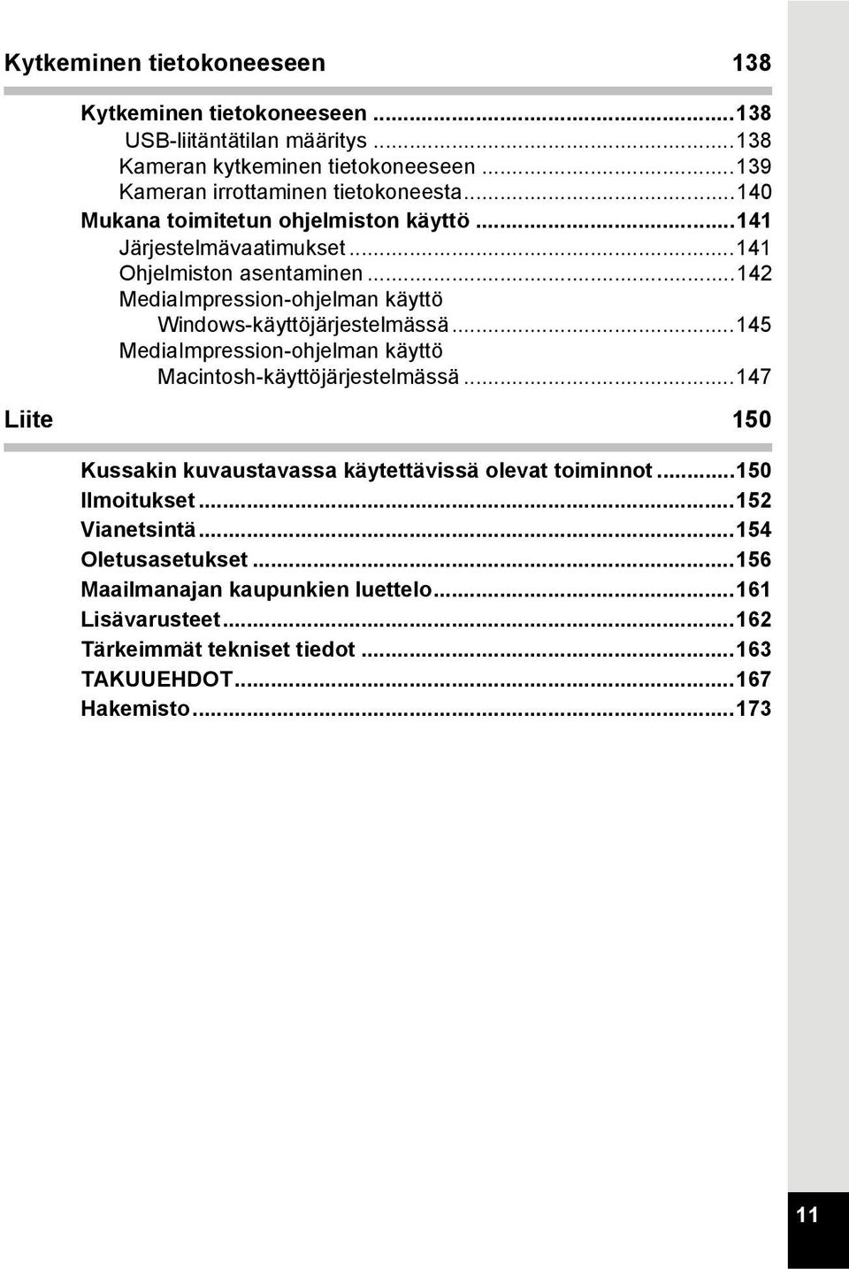 ..145 MediaImpression-ohjelman käyttö Macintosh-käyttöjärjestelmässä...147 Liite 150 Kussakin kuvaustavassa käytettävissä olevat toiminnot...150 Ilmoitukset.