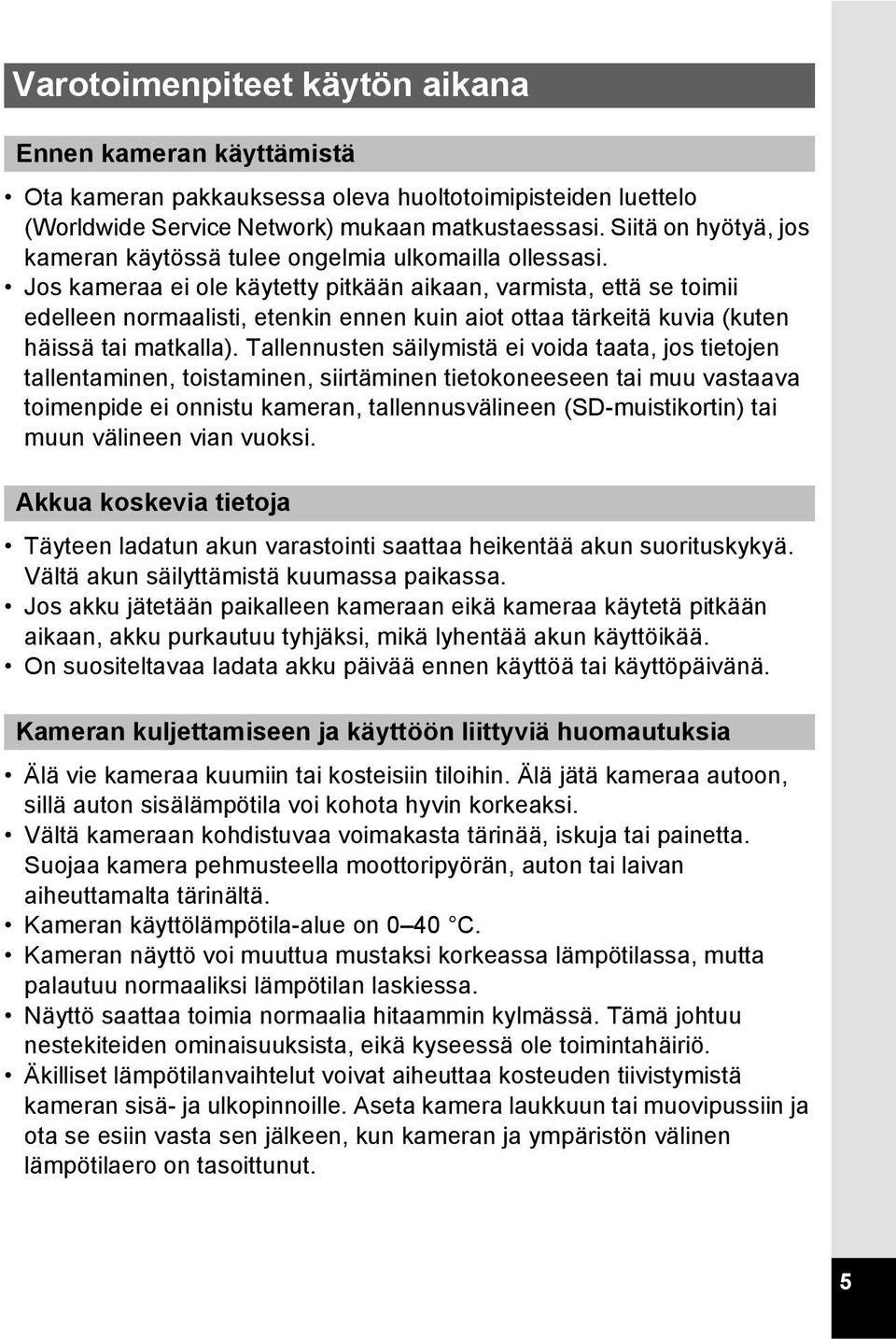 Jos kameraa ei ole käytetty pitkään aikaan, varmista, että se toimii edelleen normaalisti, etenkin ennen kuin aiot ottaa tärkeitä kuvia (kuten häissä tai matkalla).