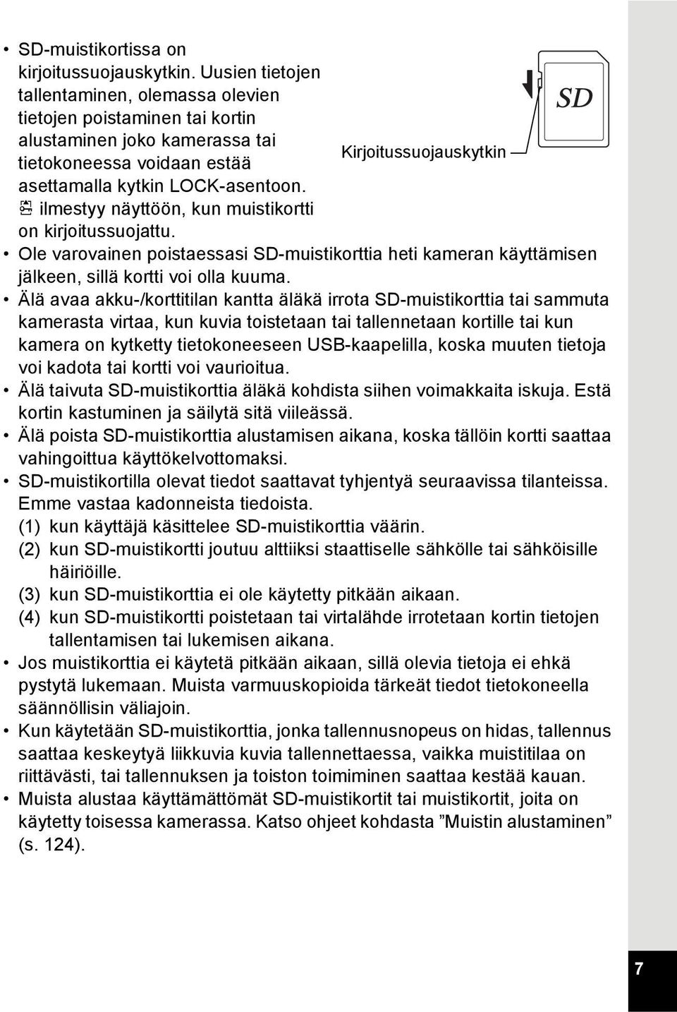r ilmestyy näyttöön, kun muistikortti on kirjoitussuojattu. Ole varovainen poistaessasi SD-muistikorttia heti kameran käyttämisen jälkeen, sillä kortti voi olla kuuma.
