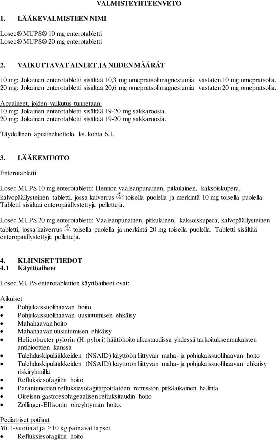 20 mg: Jokainen enterotabletti sisältää 20,6 mg omepratsolimagnesiumia vastaten 20 mg omepratsolia. Apuaineet, joiden vaikutus tunnetaan: 10 mg: Jokainen enterotabletti sisältää 19-20 mg sakkaroosia.