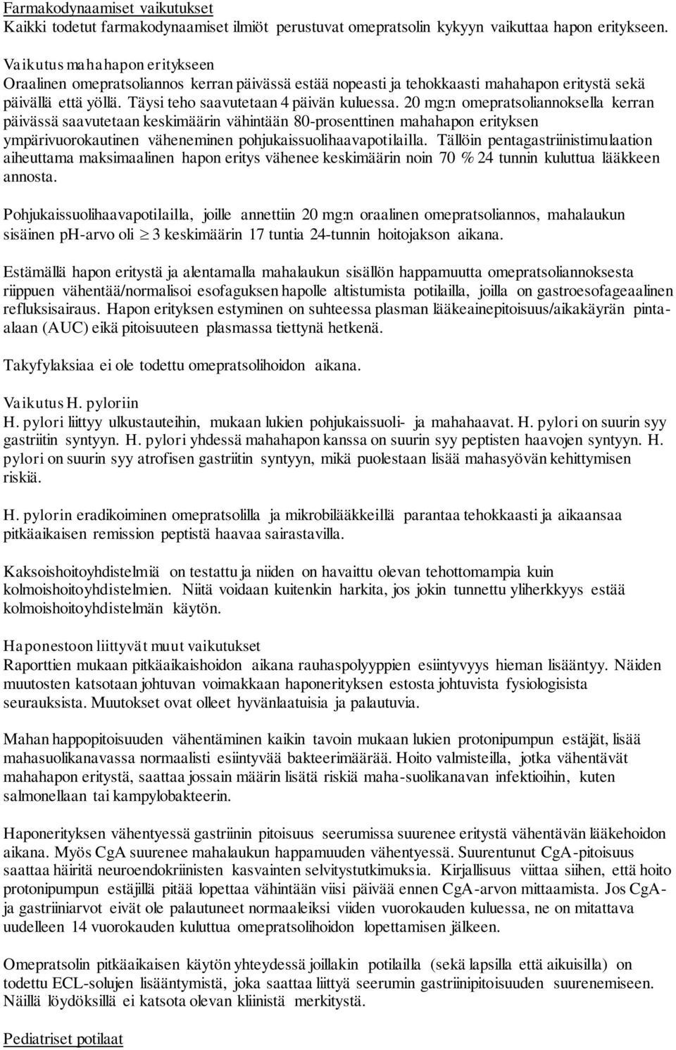 20 mg:n omepratsoliannoksella kerran päivässä saavutetaan keskimäärin vähintään 80-prosenttinen mahahapon erityksen ympärivuorokautinen väheneminen pohjukaissuolihaavapotilailla.